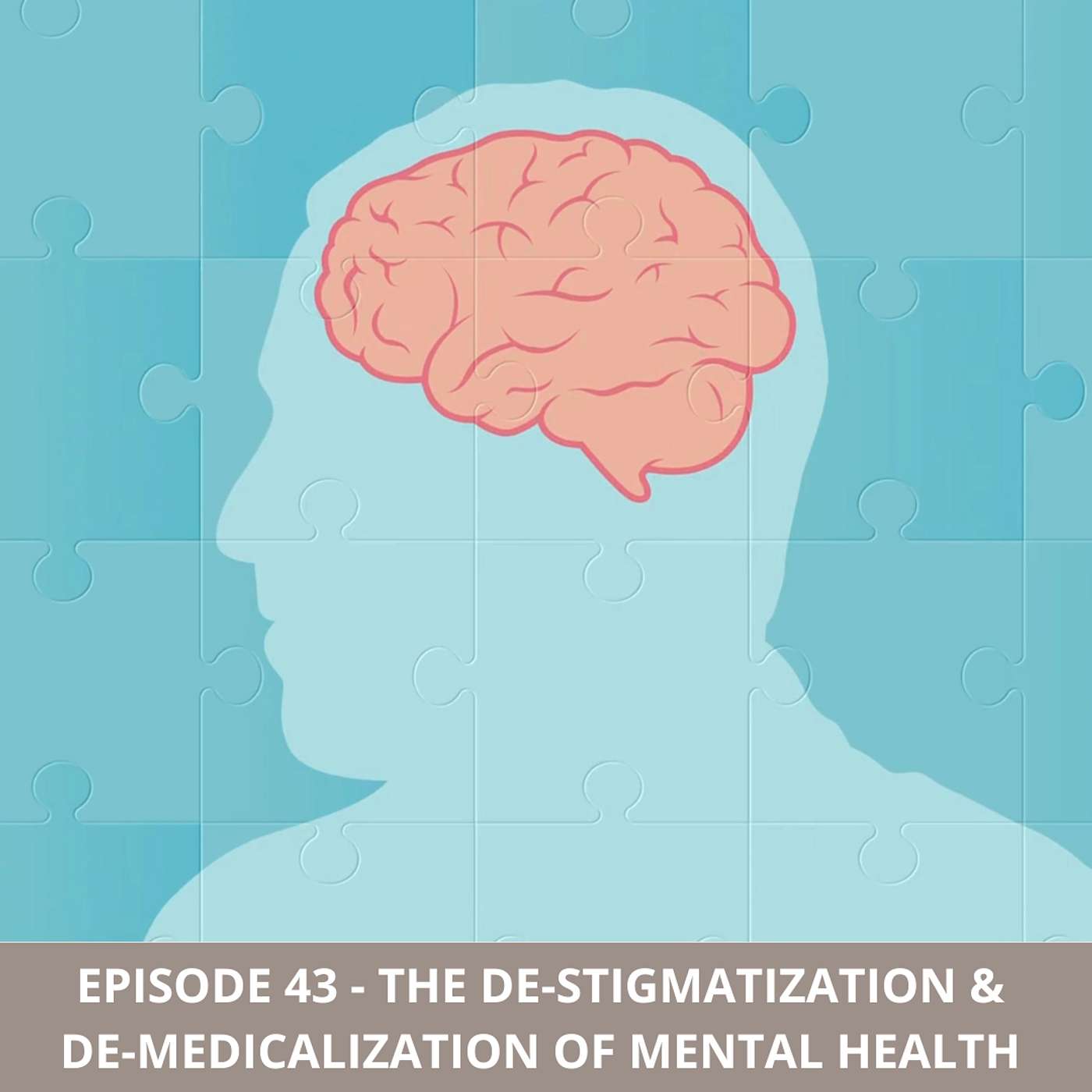 Episode 43 - The De-Stigmatization & De-Medicalization of Mental Health