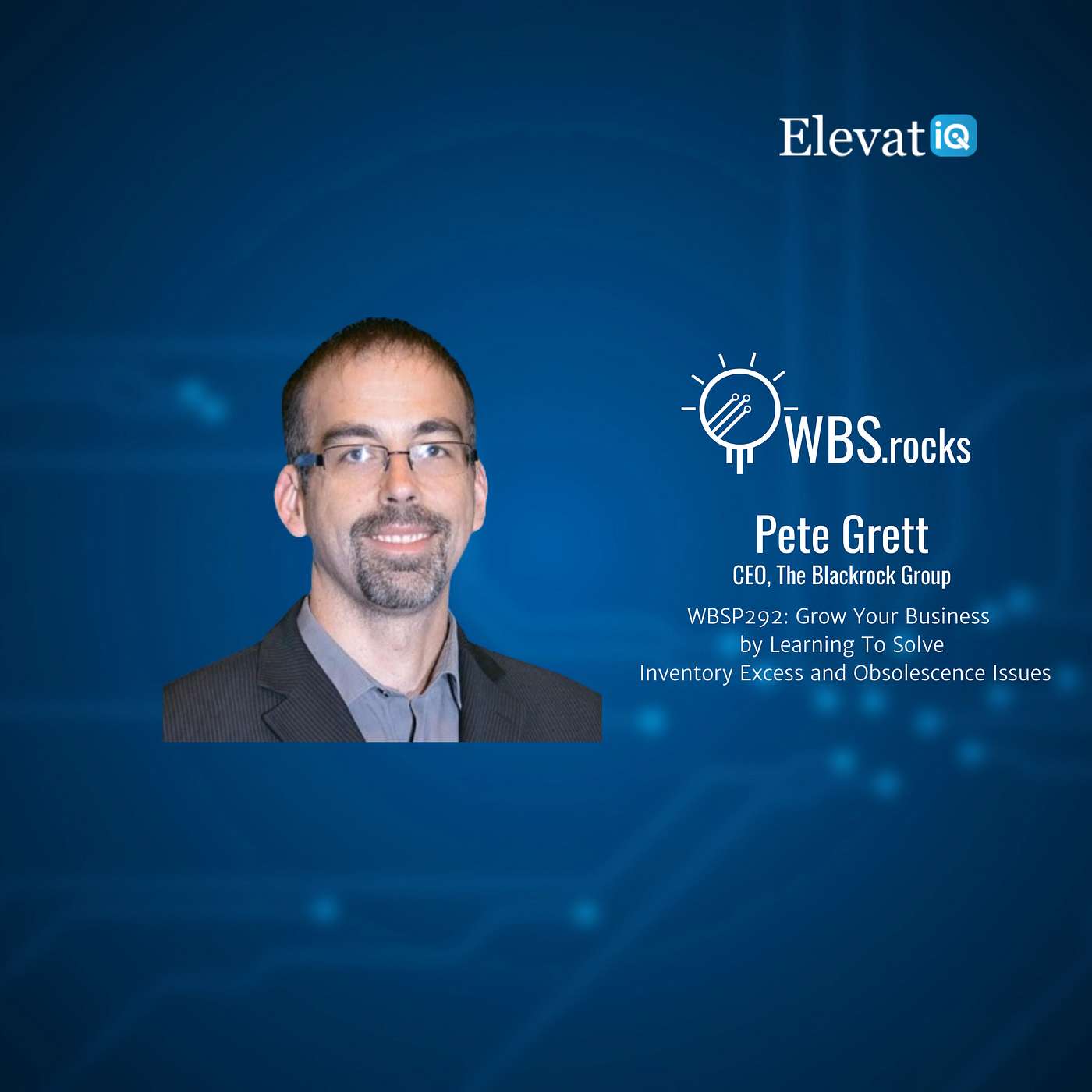 WBSP292: Grow Your Business by Learning To Solve Inventory Excess and Obsolescence Issues w/ Pete Grett