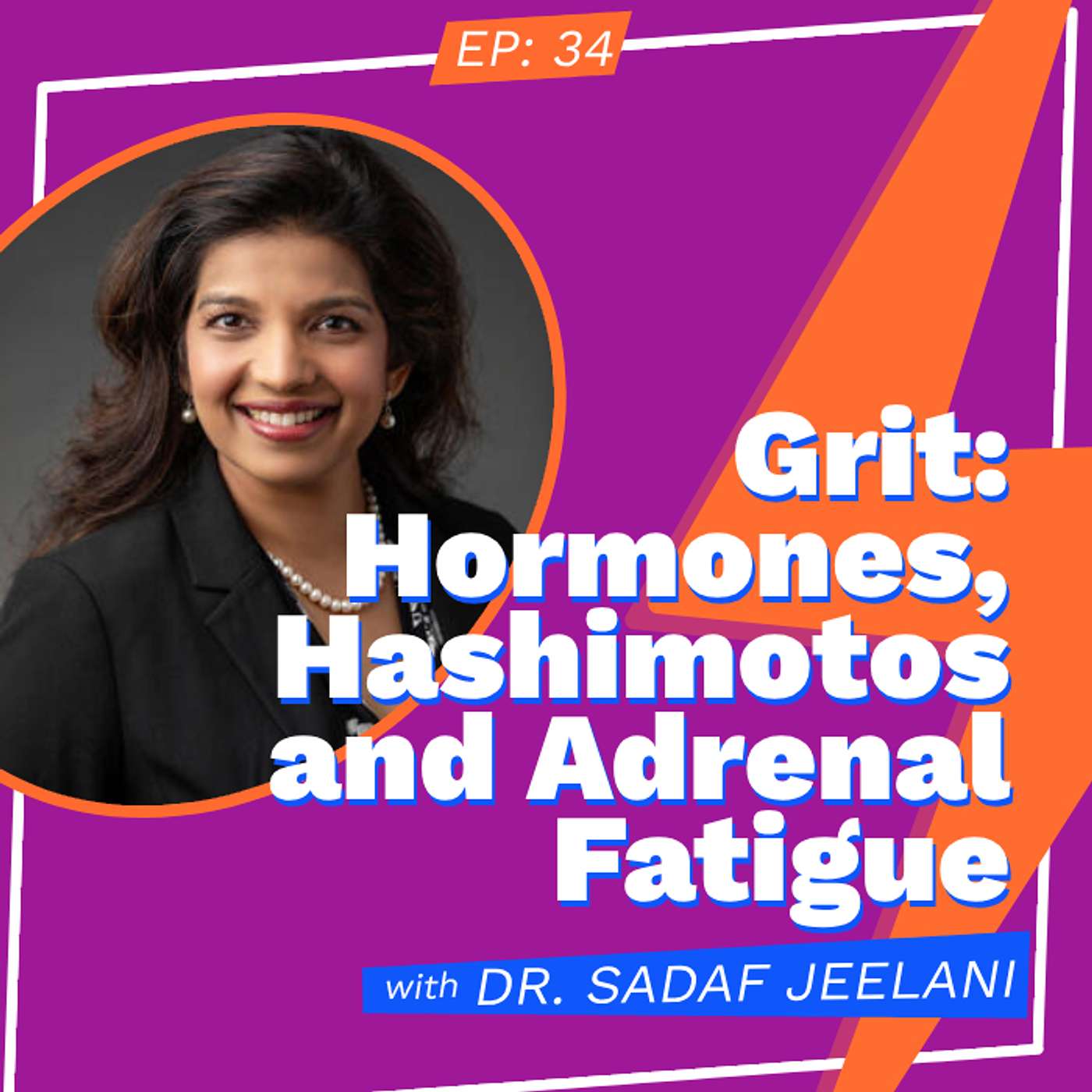 Grit: Hormones, Hashimotos and Adrenal Fatigue Dr. Sadaf Jeelani