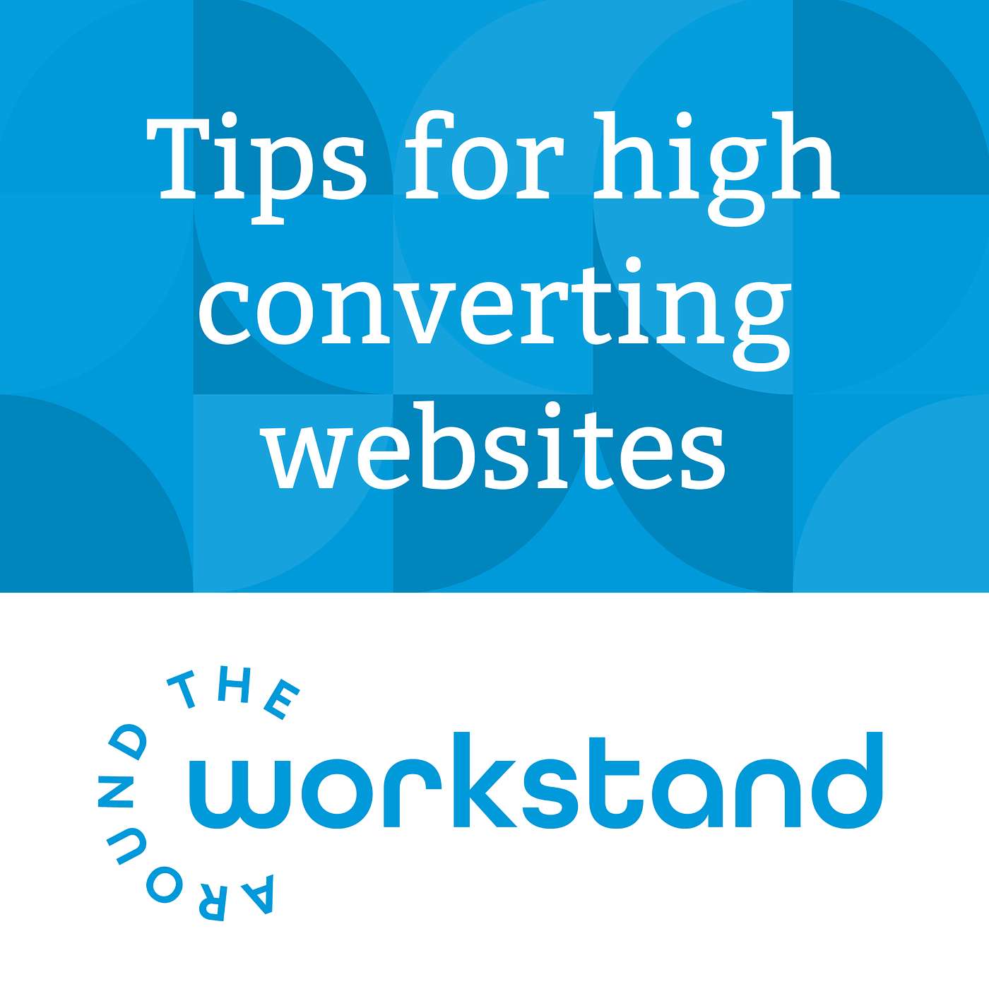 Anatomy of a high-converting website - Workstand websites help you grow with these 8 tips