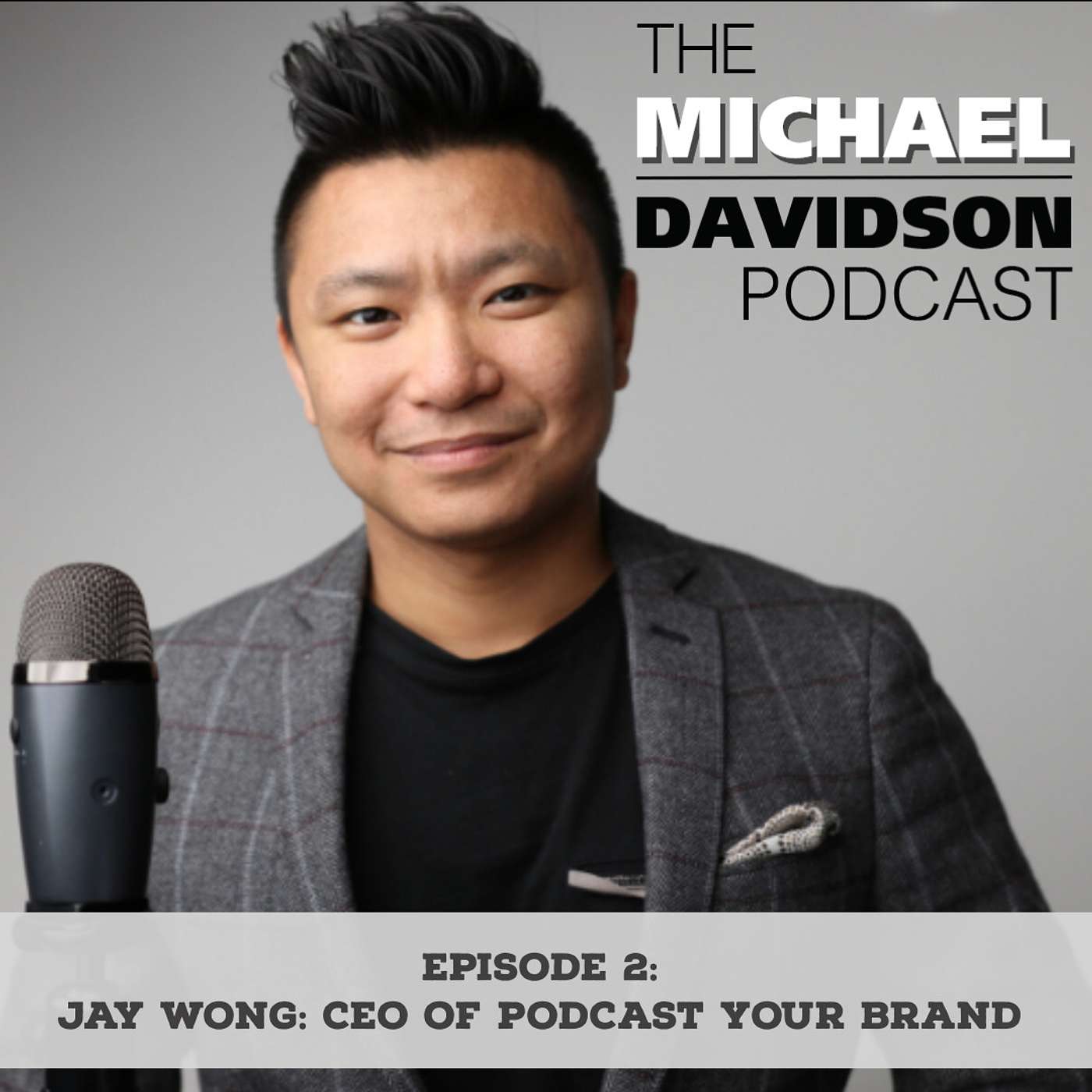 Episode 2: Jay Wong, CEO of Podcast Your Brand