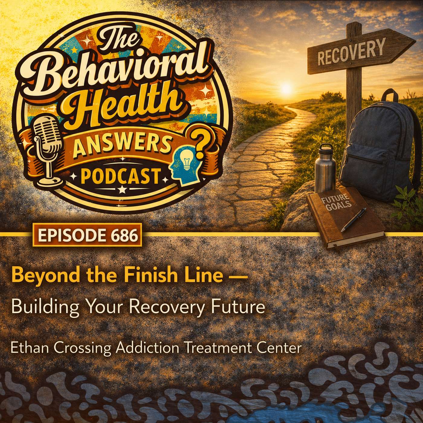 Episode 686: Beyond the Finish Line - Building Your Recovery Future | Ethan Crossing Addiction Treatment Center episode artwork