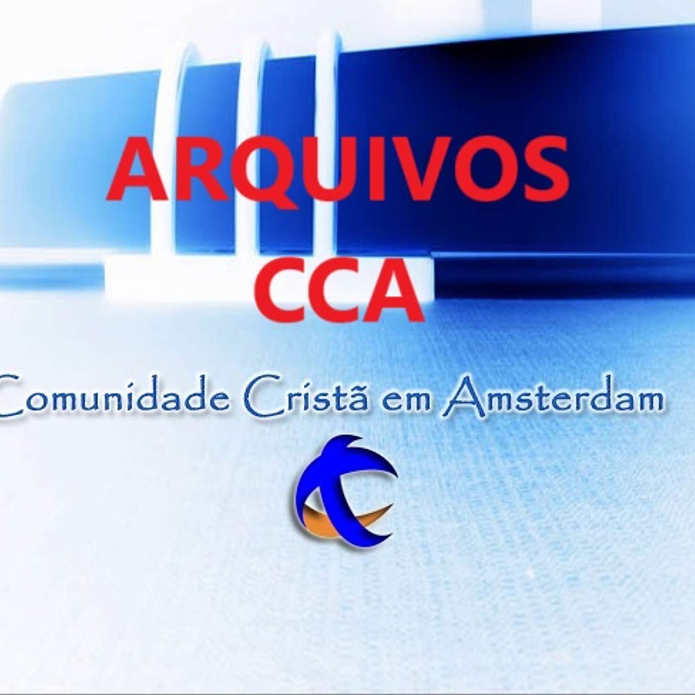 ARQUIVOS CCA 2005-2016 - Comunidade Cristã em Amsterdam.