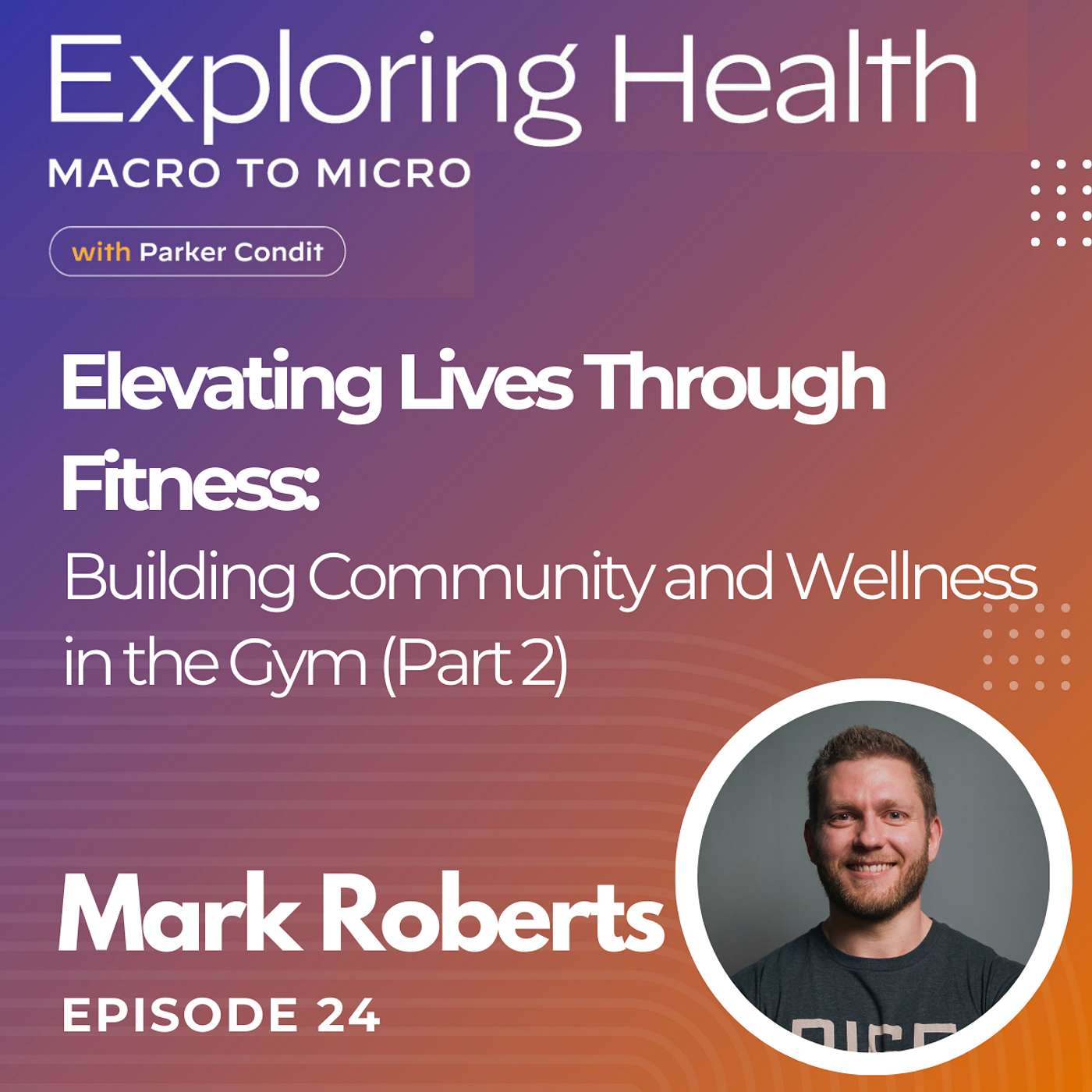 Exploring Health: Macro to Micro with Parker Condit