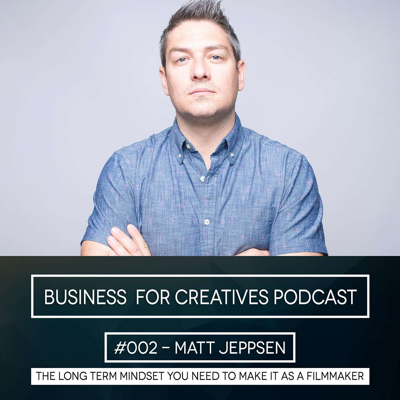 BFC #002 - The Long Term Mindset you Need to make it as a Filmmaker with Matt Jepsen episode artwork