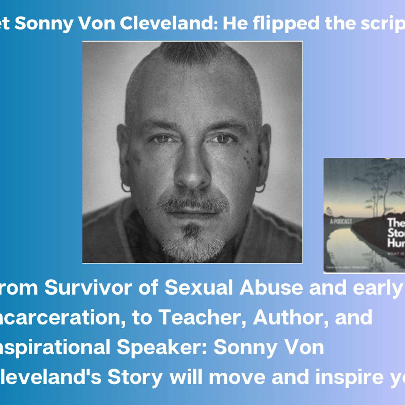 Talking with Sonny Von Cleveland -- Abuse Survivor & Ex-Con who transformed his own life