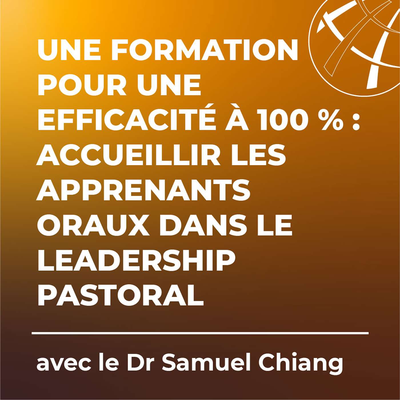 Une formation pour une efficacité à 100 % : accueillir les apprenants oraux dans le leadership pastoral avec le Dr Samuel Chiang episode artwork