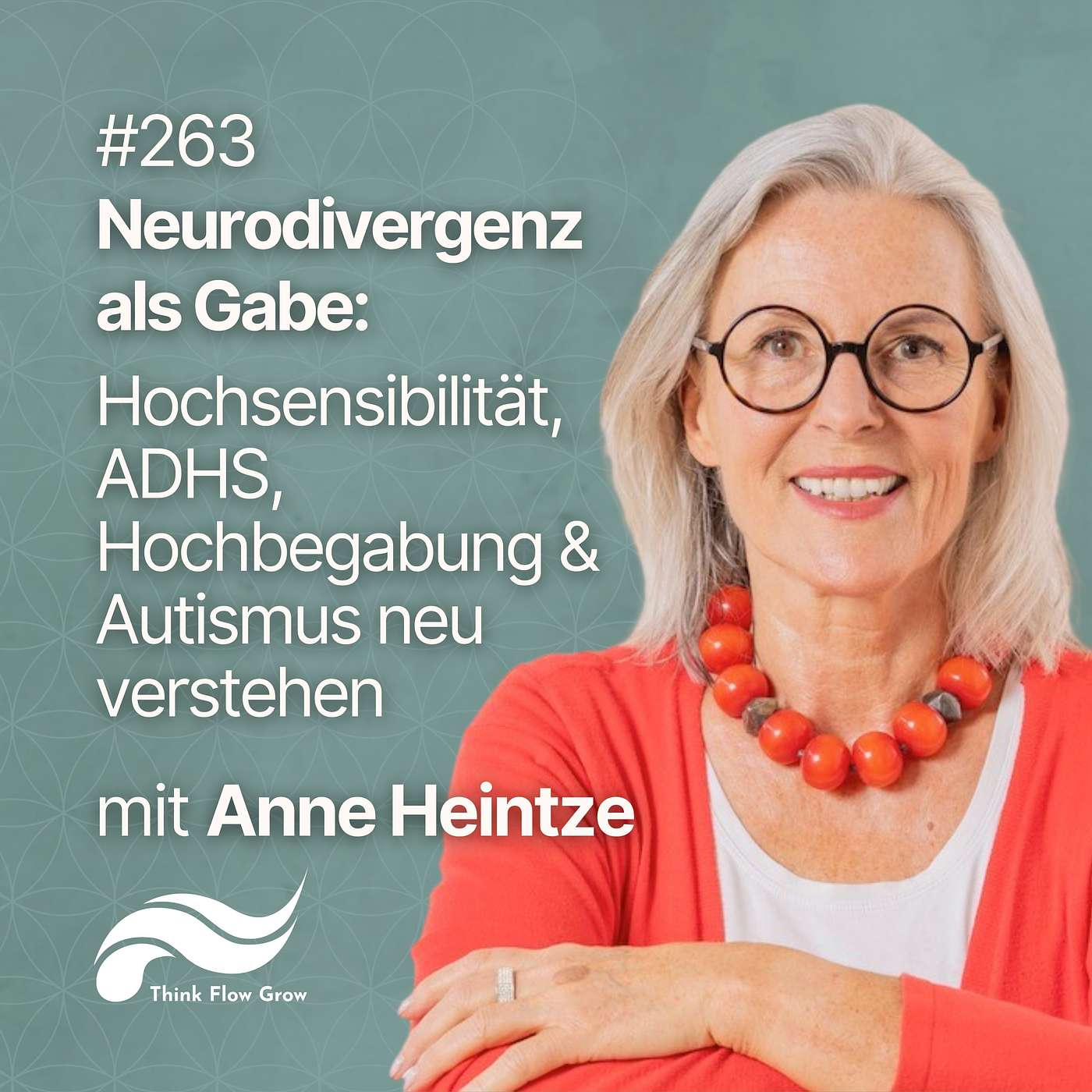 Neurodivergenz als Gabe: Hochsensibilität, ADHS, Hochbegabung & Autismus neu verstehen mit Anne Heintze | #263 Neurodivergenz als Gabe: Hochsensibilität, ADHS, Hochbegabung & Autismus neu verstehen mit Anne Heintze | #263