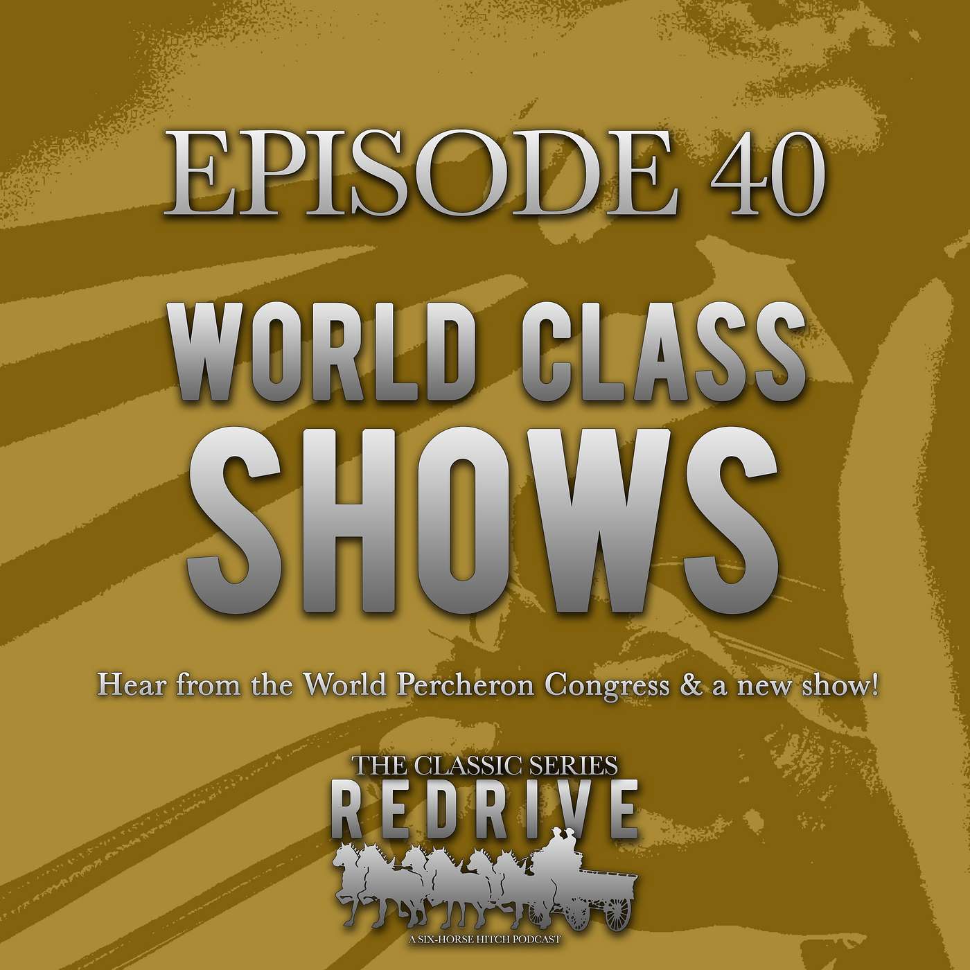 #40 World Class Shows - Hear from the World Percheron Congress & a new show!