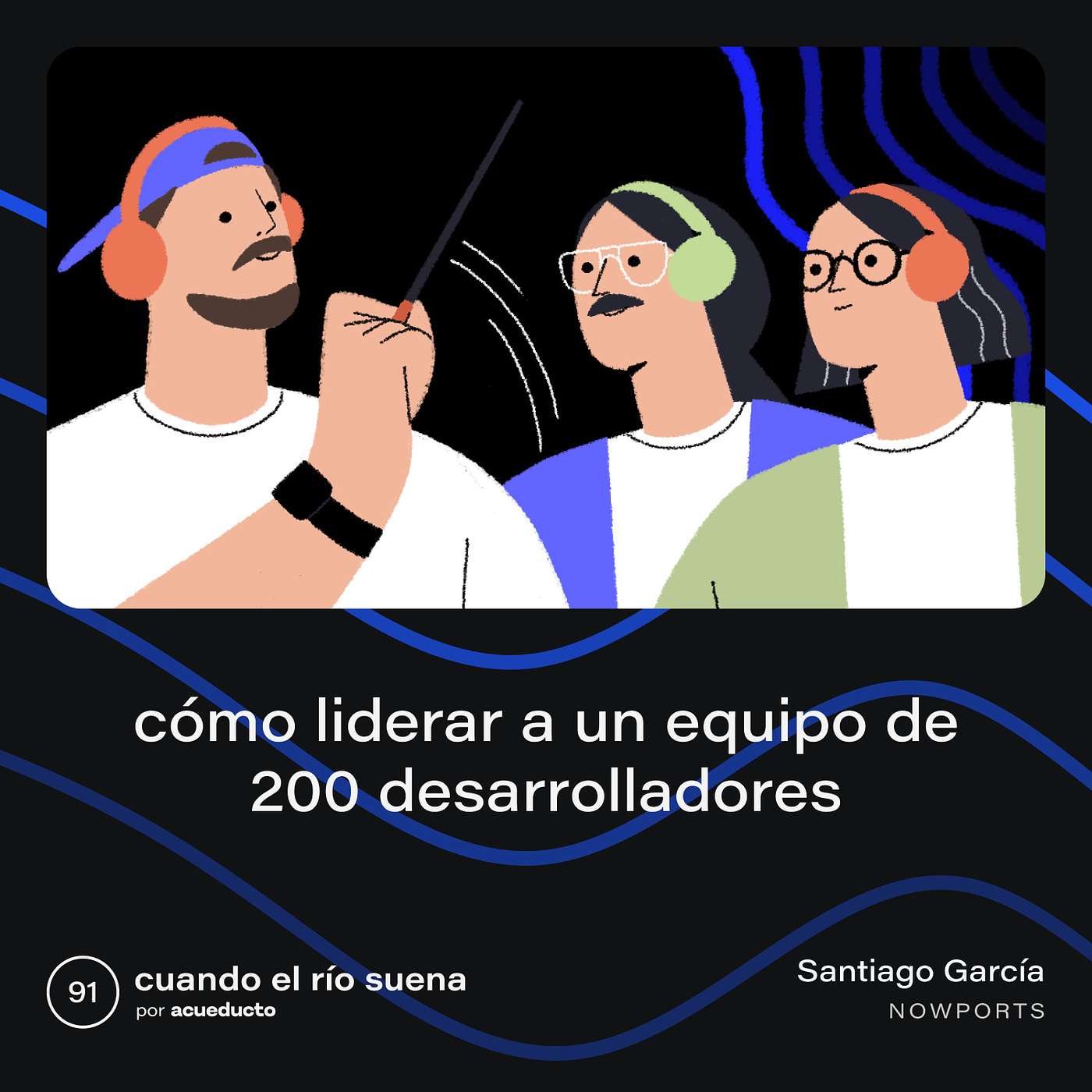 Startups, tecnología e innovación - Cuando el río suena - Cómo liderar a un equipo de 200 desarrolladores - Santiago García da Rosa, Nowports