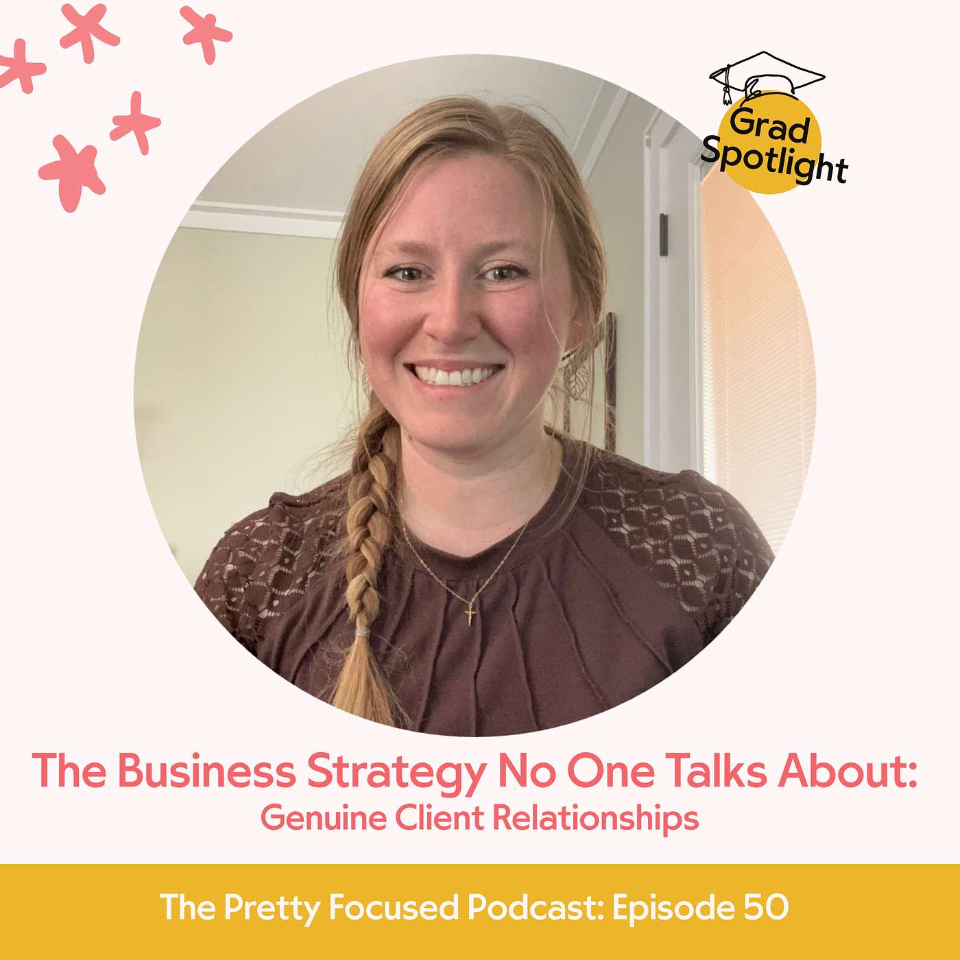 The Business Strategy No One Talks About: Genuine Client Relationships | Grad Spotlight episode artwork
