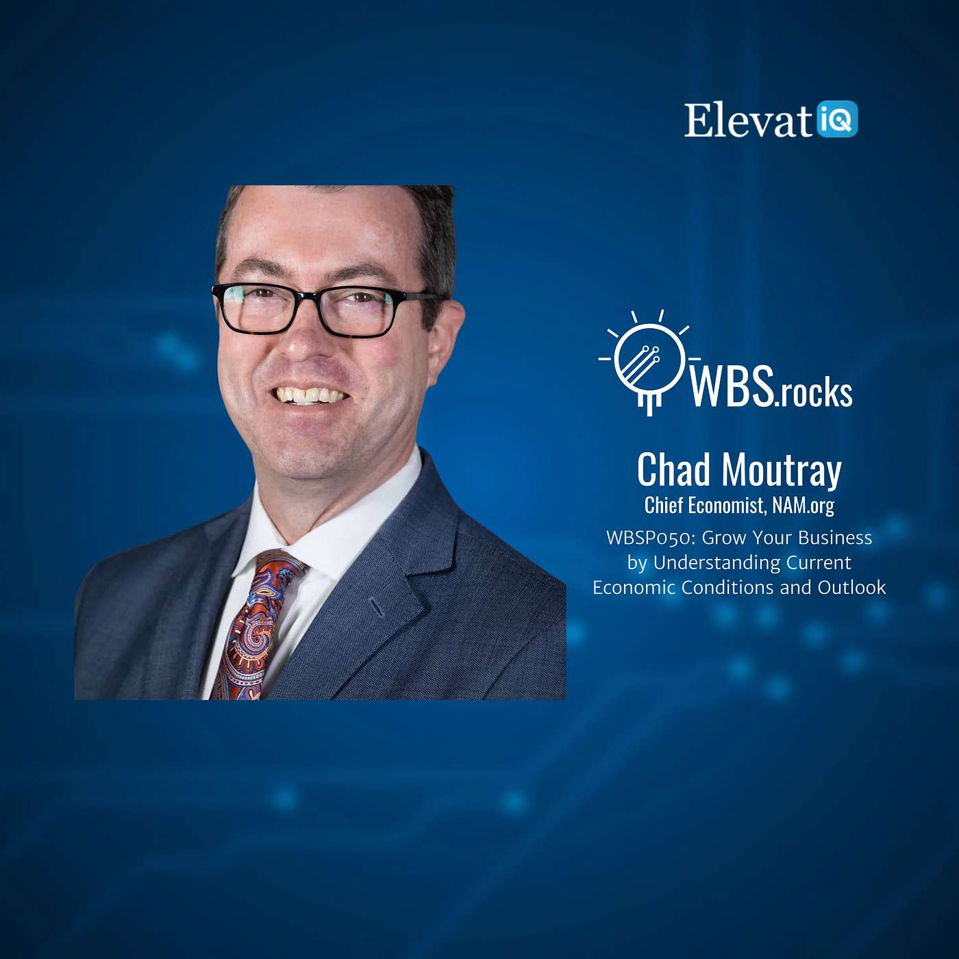 WBSP050: Grow Your Business by Understanding Current Economic Conditions and Outlook w/ Chad Moutray