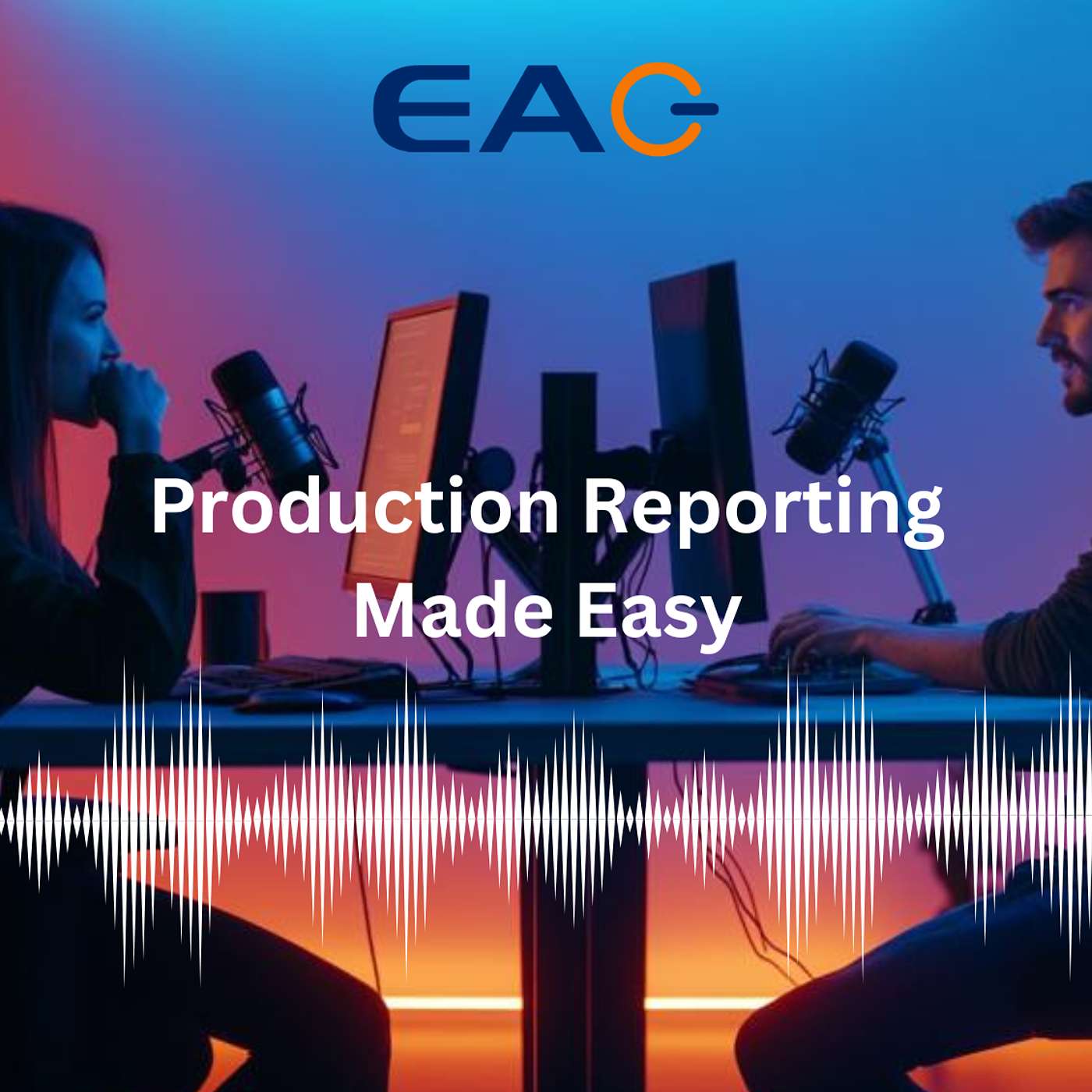 Production Reporting Made Easy with EAG Services: Streamlining Oil & Gas Operations