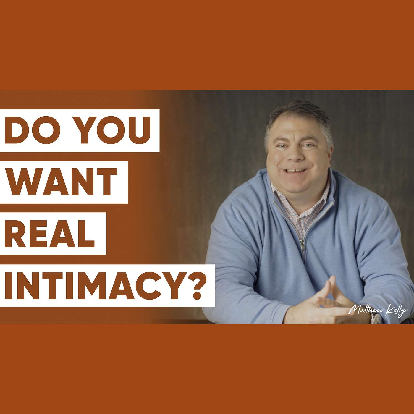 Sex is Not Intimacy - The Seven Levels of Intimacy - Matthew Kelly