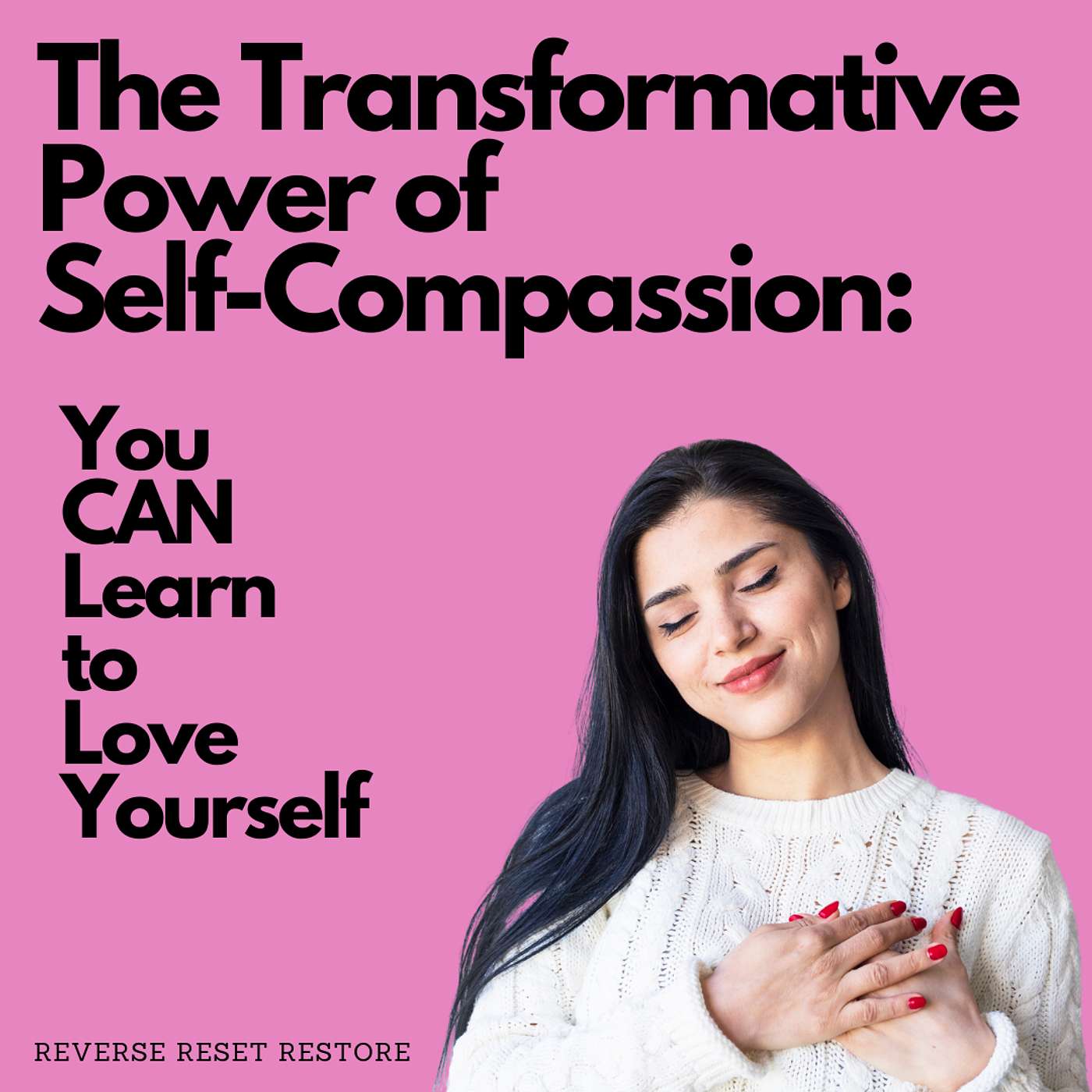 The Transformative Power of Self-Compassion -You CAN Learn to Love Yourself episode artwork
