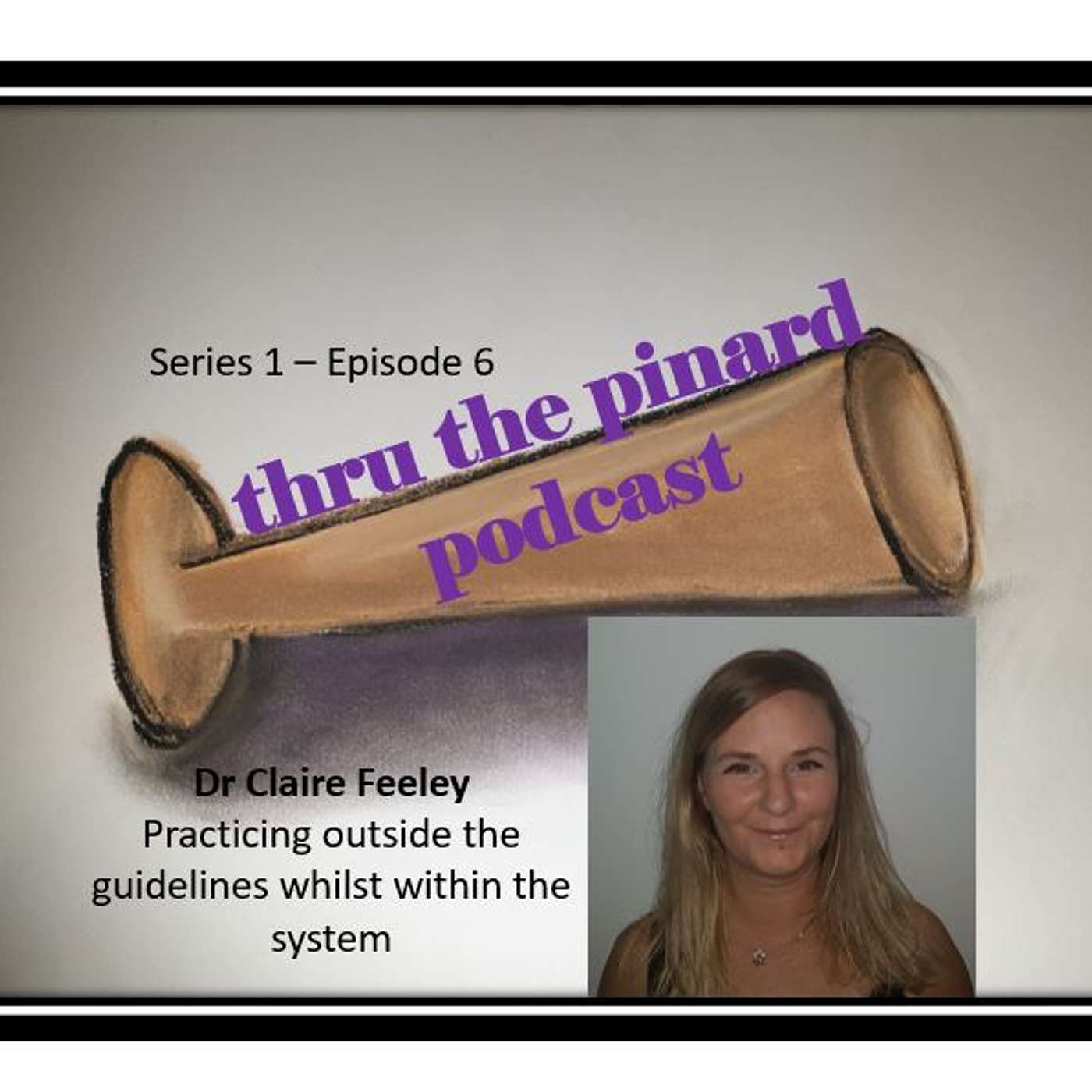 Ep 6 - Dr Claire Feeley & practicing outside the guidelines whilst within the system