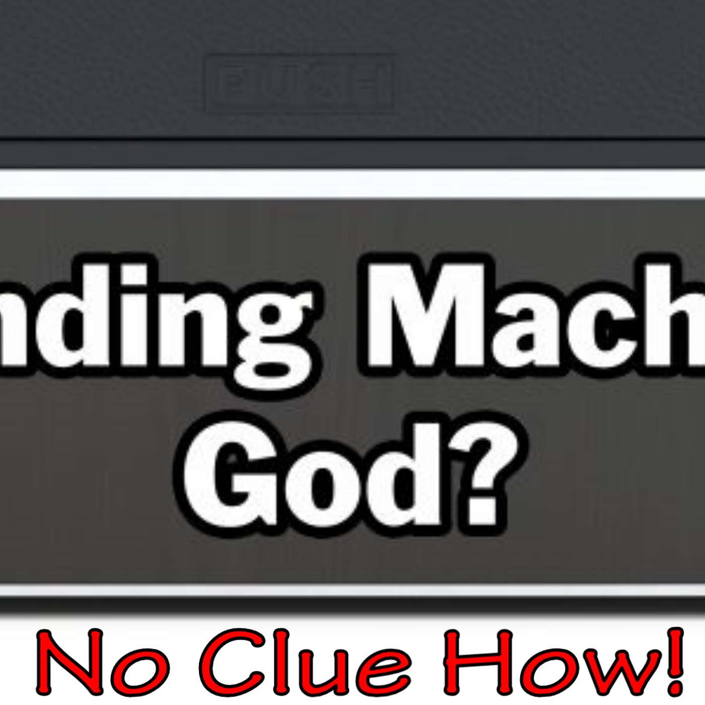 Vending Machine God: No Clue How!