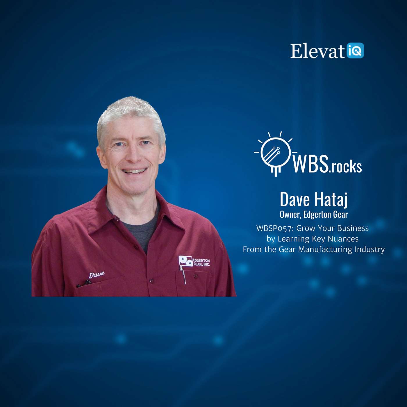 WBSP057: Grow Your Business by Learning Key Nuances From the Gear Manufacturing Industry w/ Dave Hataj