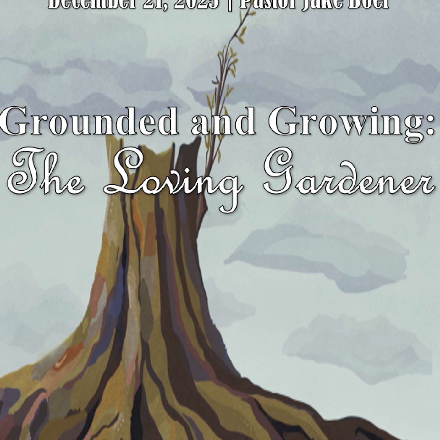 December 21,2025 Grounded and Growing: The Loving Gardener | Isaiah 37:26-32; Psalm 36:5-12; Matthew 1 episode artwork
