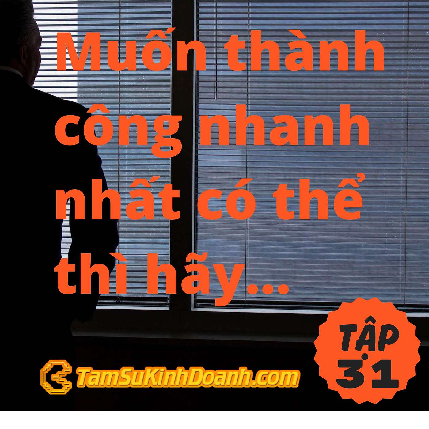 Muốn thành công nhanh nhất có thể thì hãy làm tốt thật tốt 1 việc - Tâm Sự Kinh Doanh #31