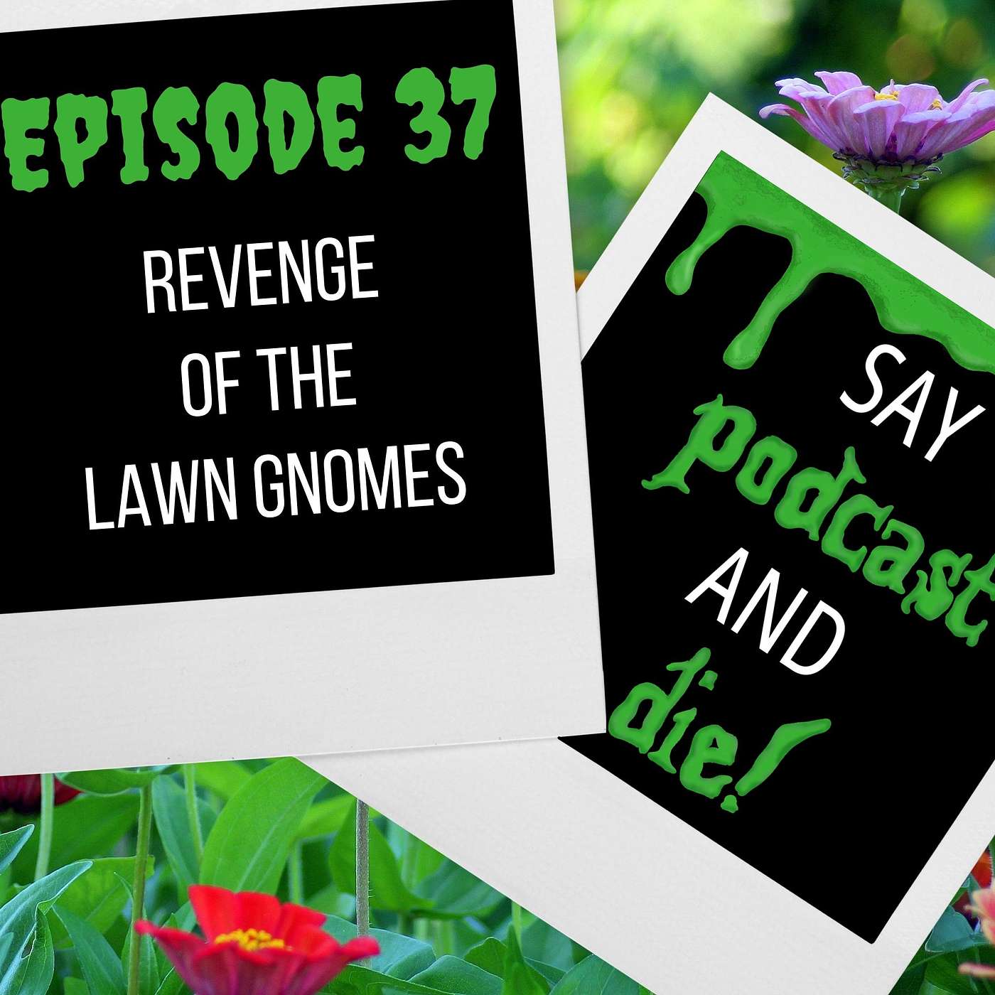 Say Podcast and Die!