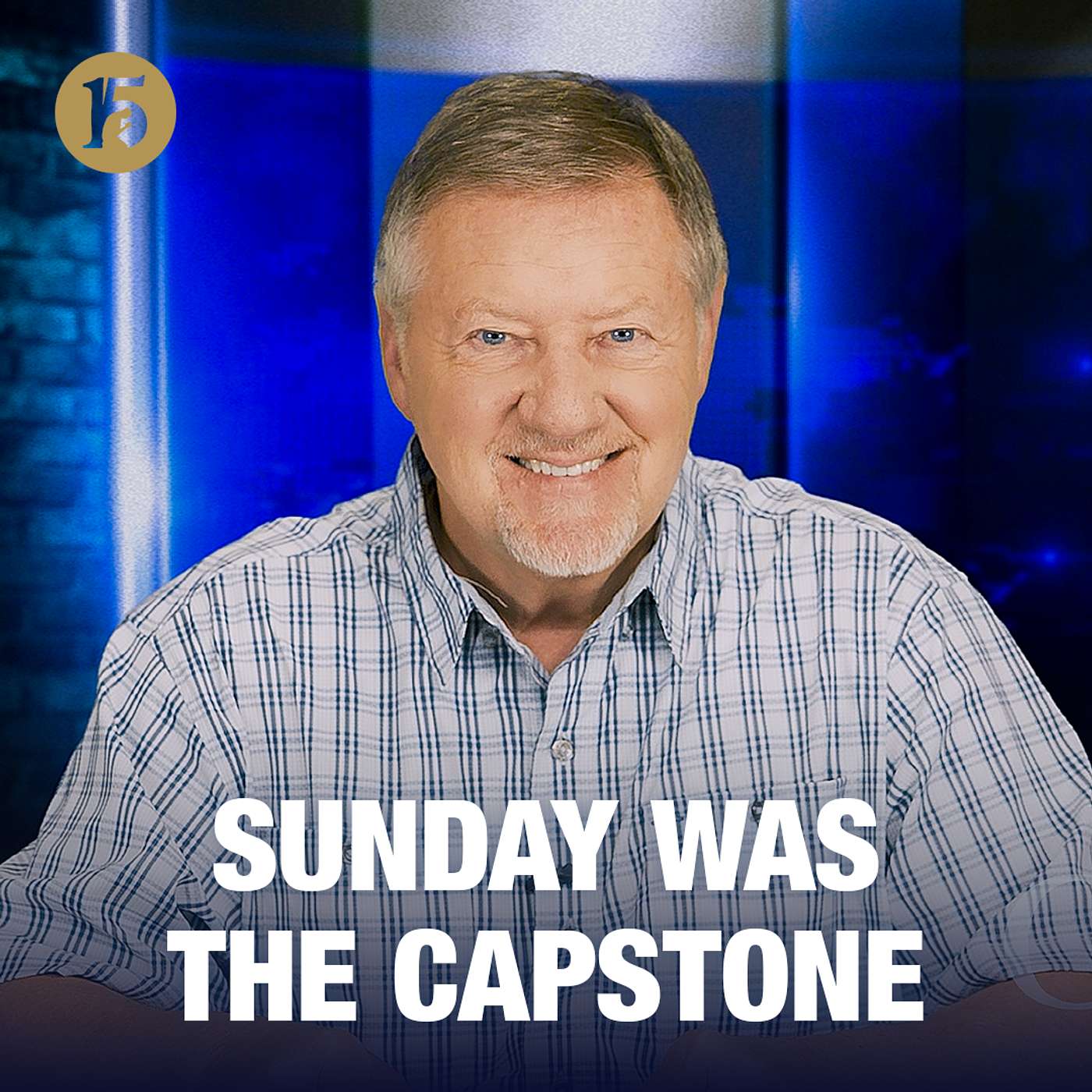 Sunday Was the Capstone | Give Him 15: Daily Prayer with Dutch | May 19, 2026