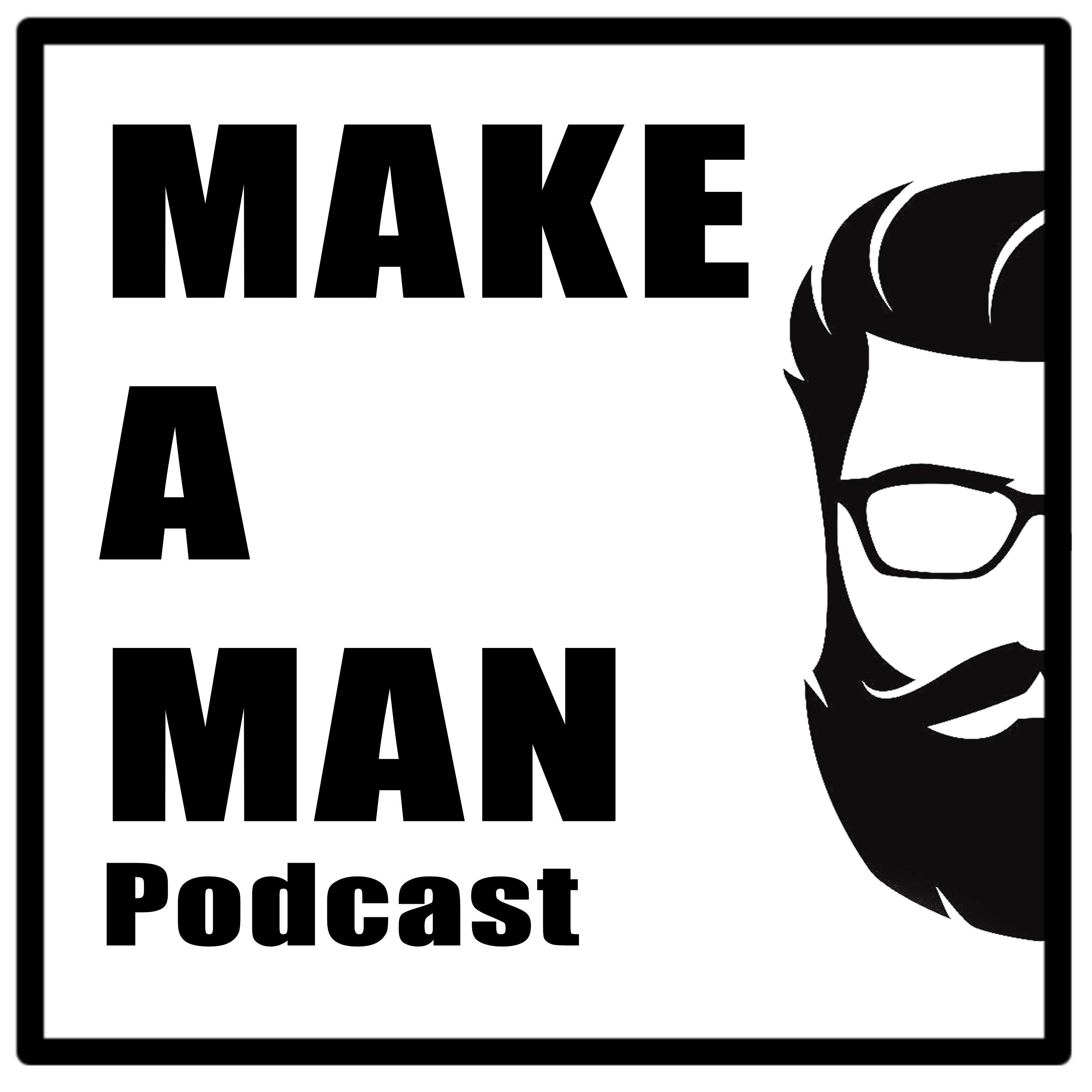 Make A Man Podcast