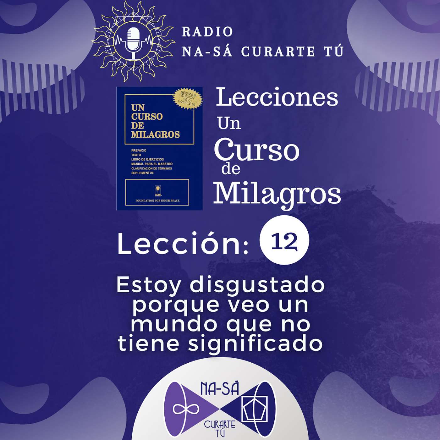 Lección 12 - UCDM - Estoy disgustado porque veo un mundo que no tiene significado. episode artwork