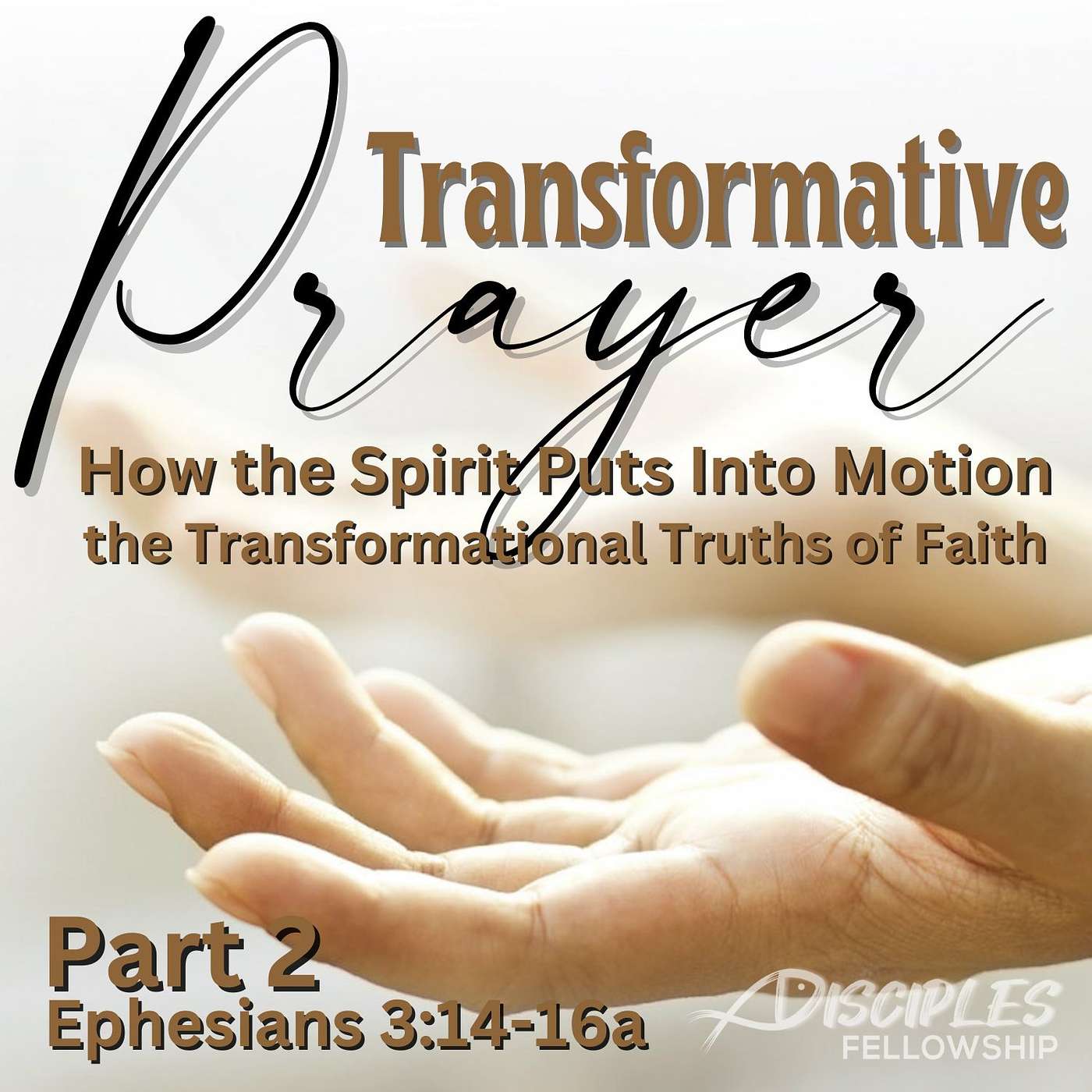 Transformative Prayer: How the Spirit Puts Into Motion the Transformational Truths of Faith, Part 2; Ephesians 3:14-16a