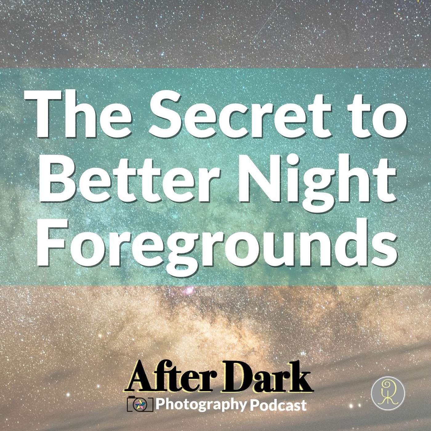 The Secret to Better Night Foregrounds