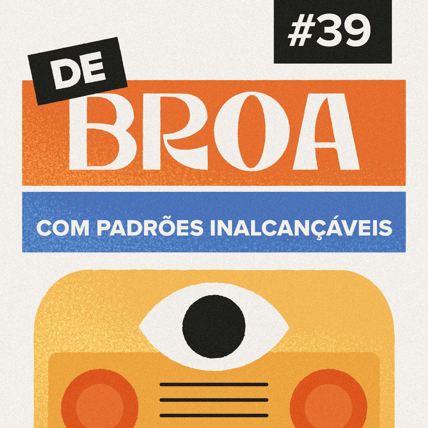 De Broa com Padrões Inalcançáveis #39 De Broa com Padrões Inalcançáveis #39