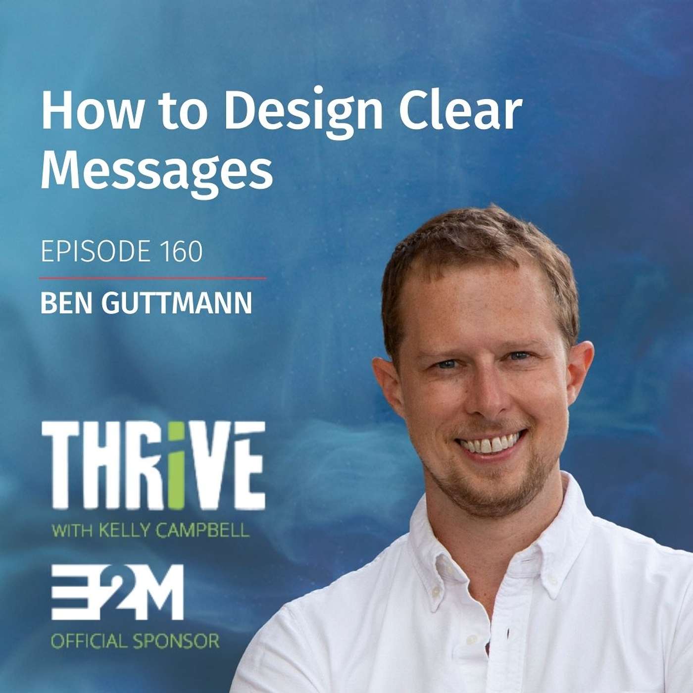 Ep 160: How to Design Clear Messages, with Ben Guttmann