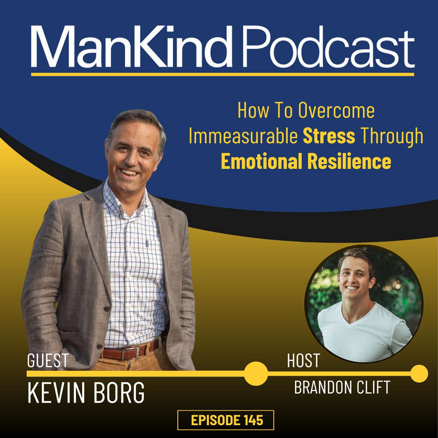 145 - How To Overcome Immeasurable Stress Through Emotional Resilience with Kevin Borg