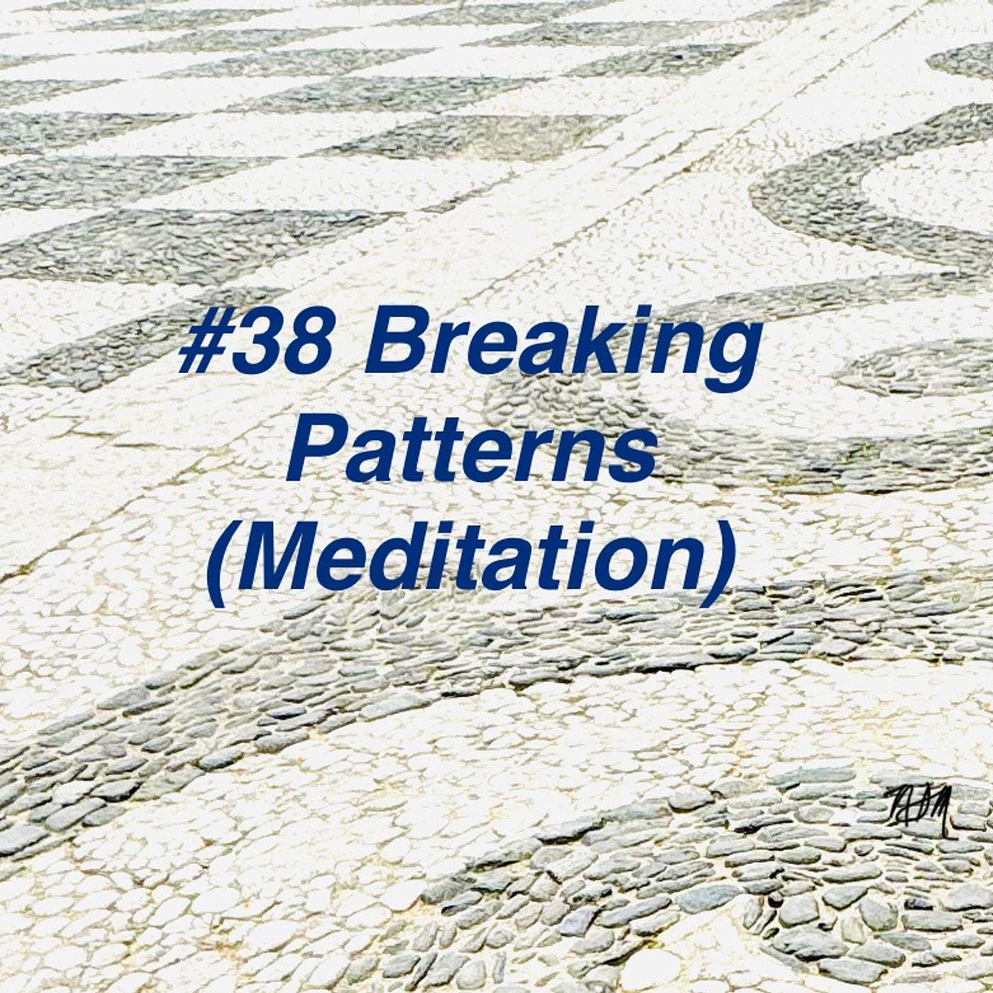 #38 Breaking Patterns (Meditation)