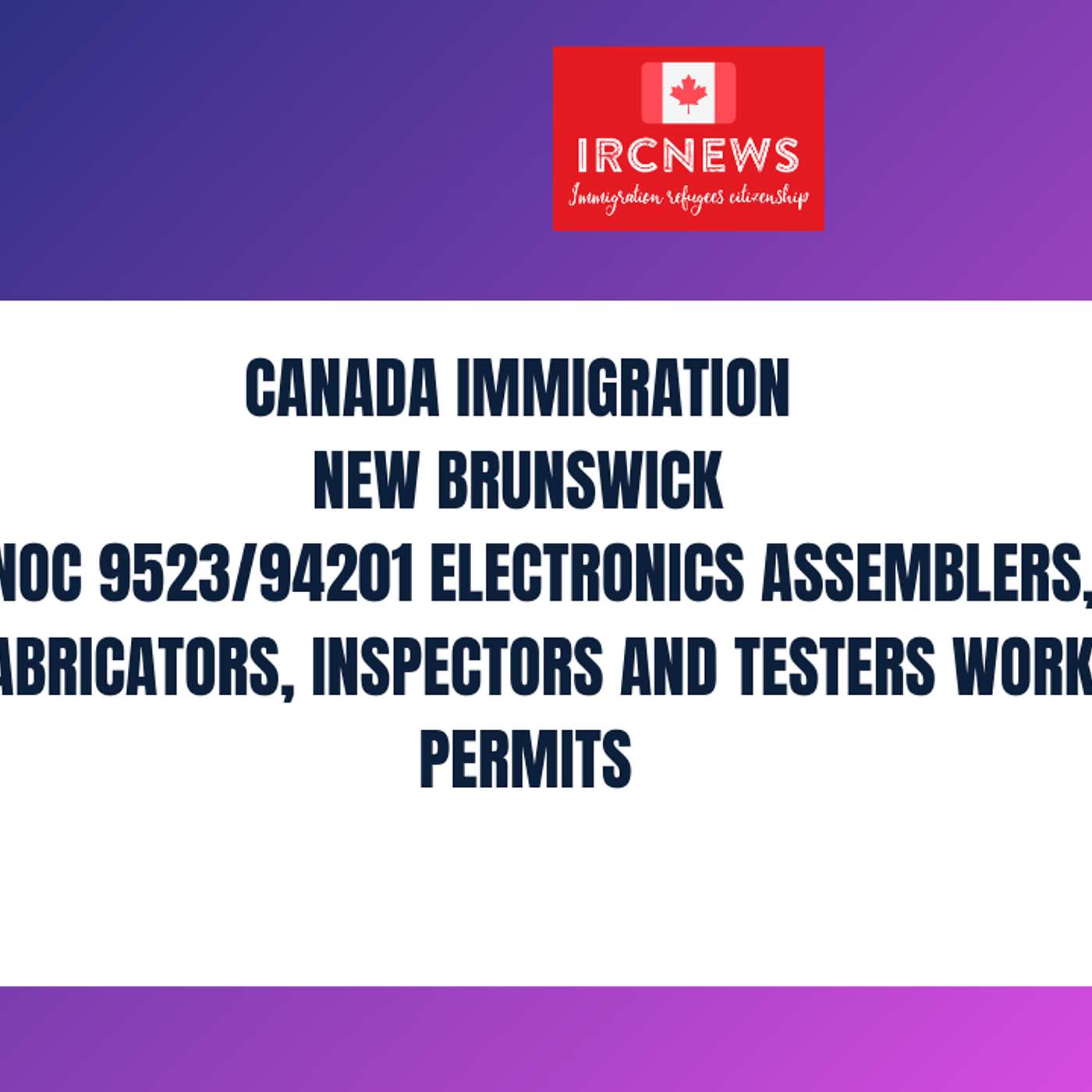 Canada Immigration New Brunswick NOC 9523/94201 Electronics assemblers, fabricators, inspectors and testers Work Permits episode artwork