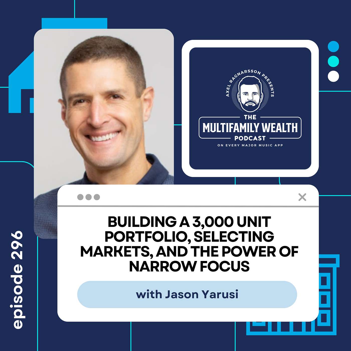 #296: Building a 3,000 Unit Portfolio, Selecting Markets, and The Power of Narrow Focus with Jason Yarusi #296: Building a 3,000 Unit Portfolio, Selecting Markets, and The Power of Narrow Focus with Jason Yarusi