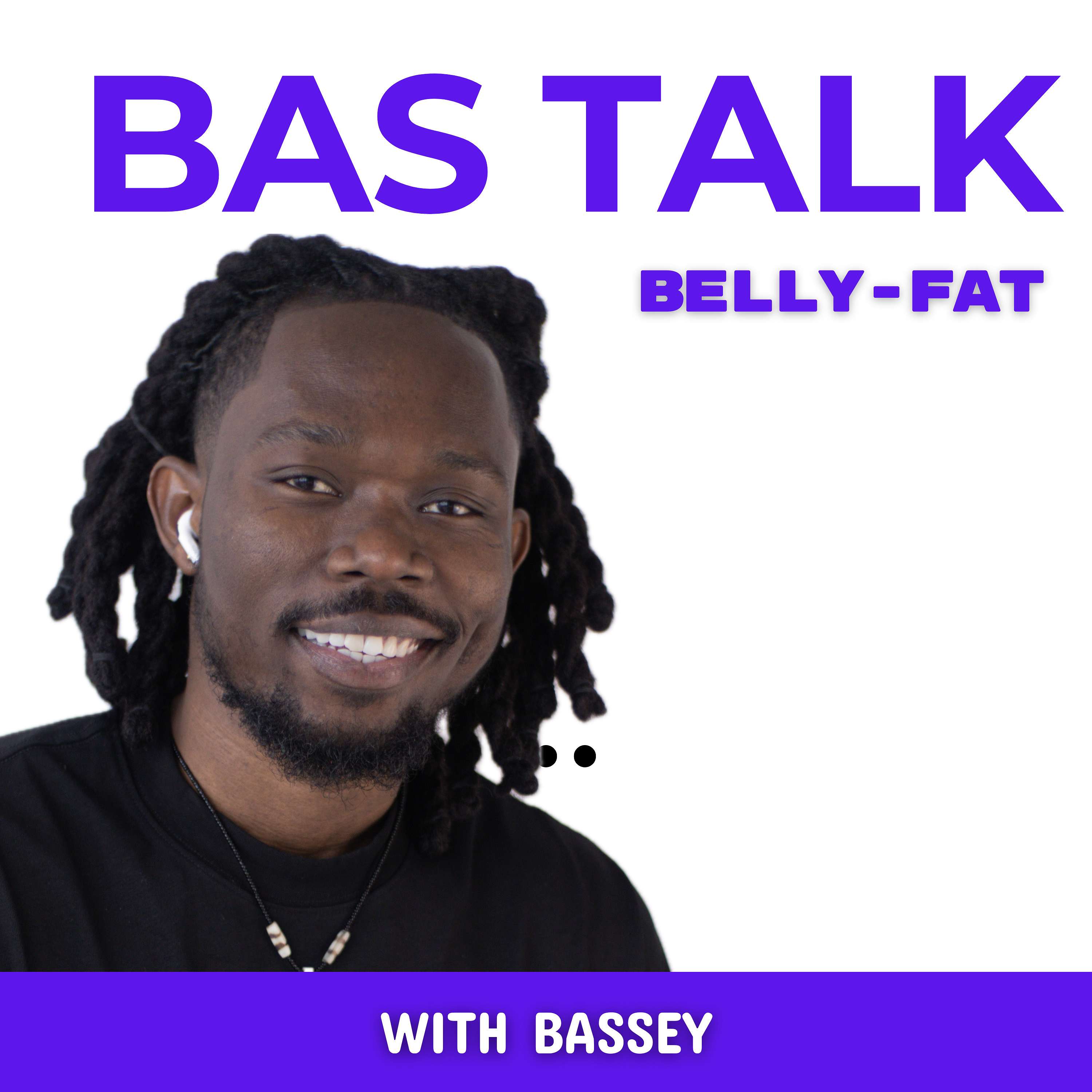 Bas Talk Belly-Fat