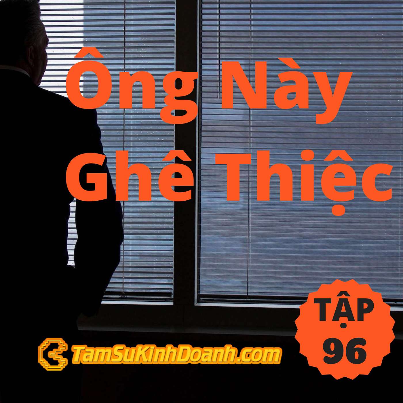 Ông Này Ghê Thiệc - Tâm Sự Kinh Doanh #96