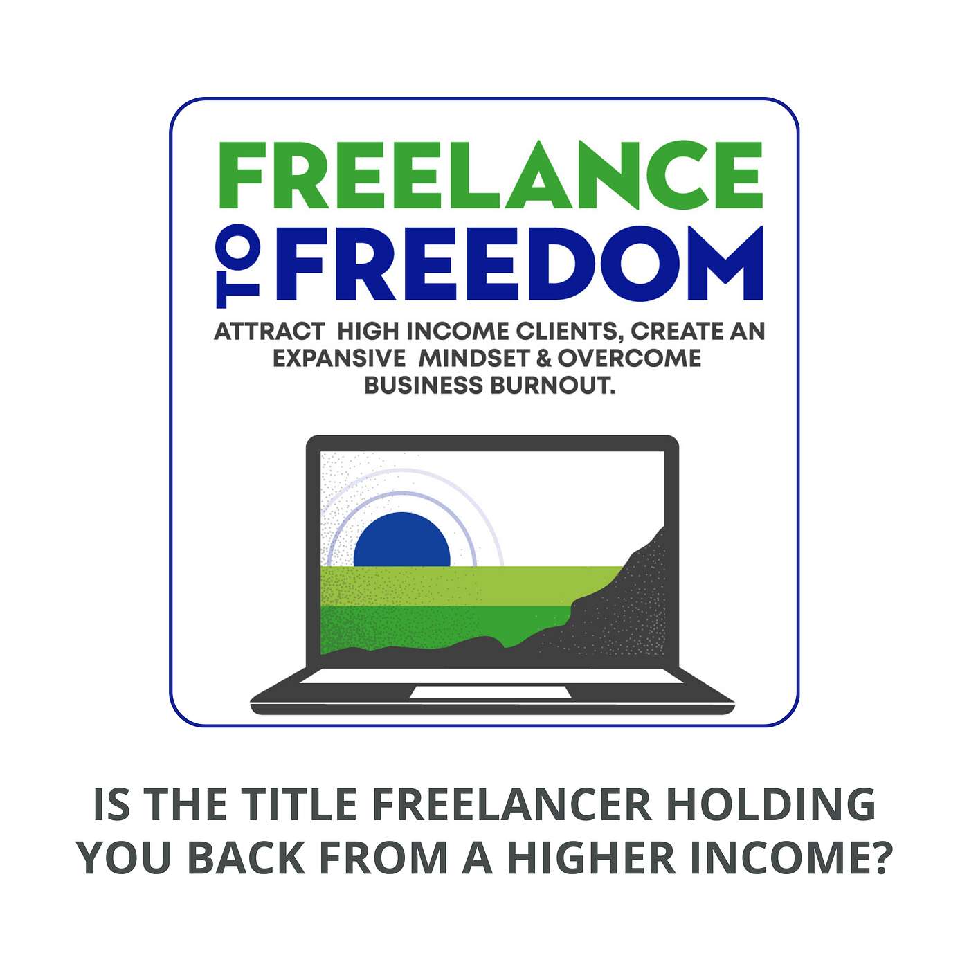 Is The Title FREELANCER Holding You Back From a Higher Income? episode artwork