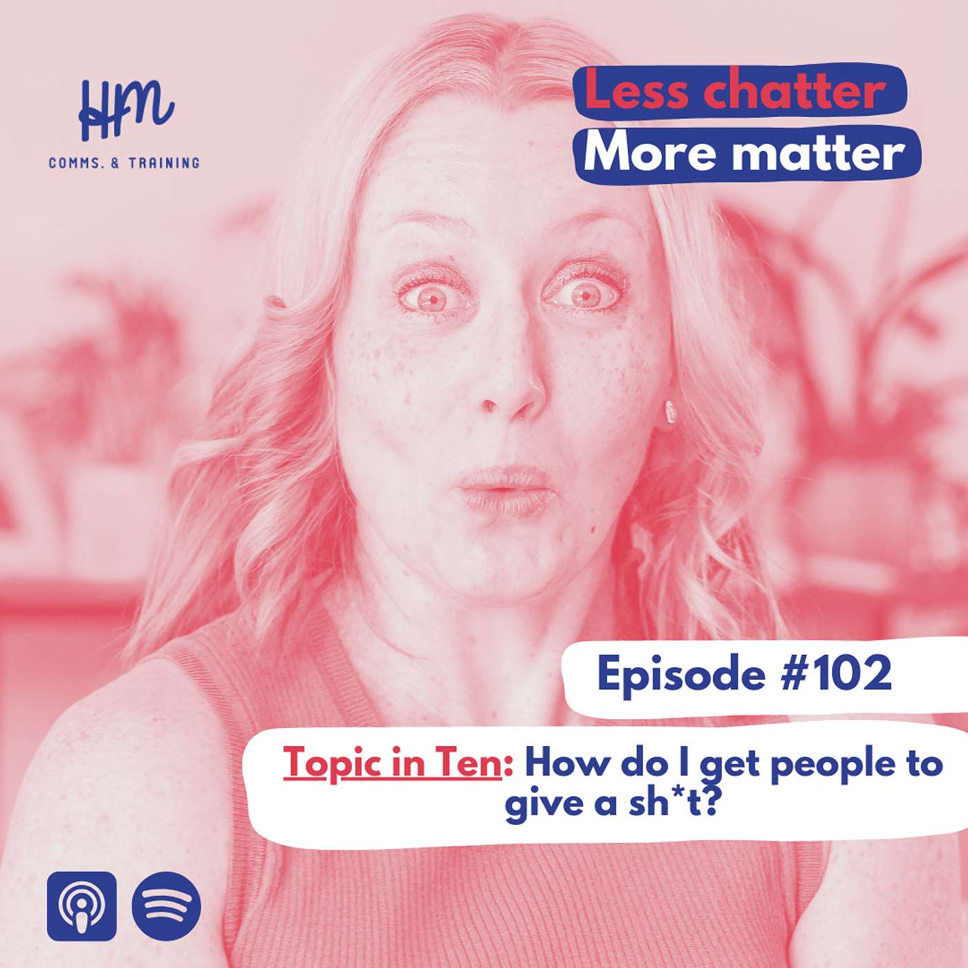 #102: Topic in Ten: How do I get people to give a sh*t?