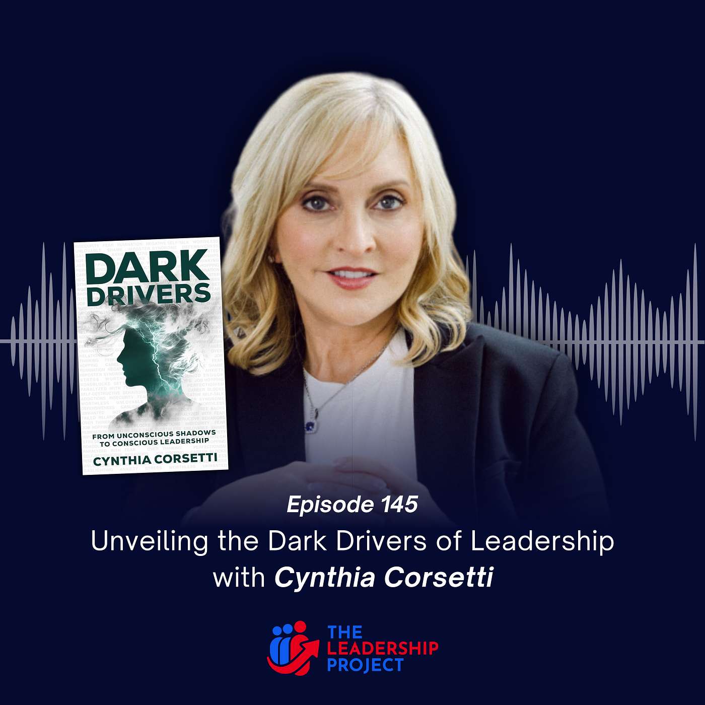 145. Unveiling the Dark Drivers of Leadership with Cynthia Corsetti