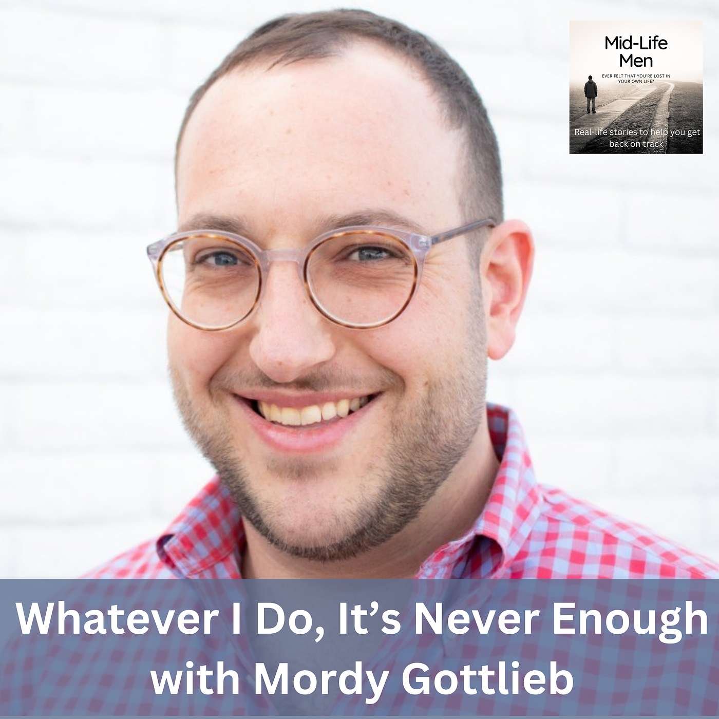 Whatever I Do, It’s Never Enough, with Mordy Gottlieb
