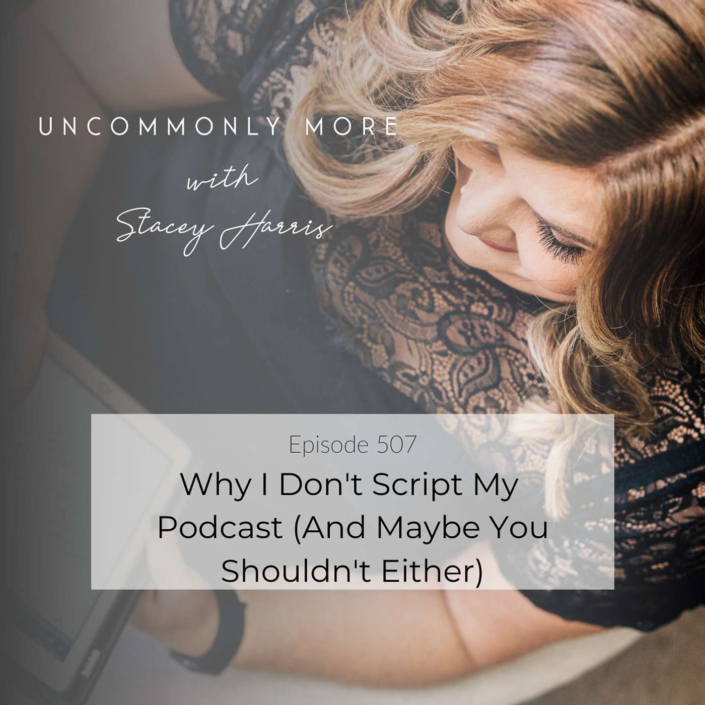 Why I Don't Script My Podcast (And Maybe You Shouldn't Either)
