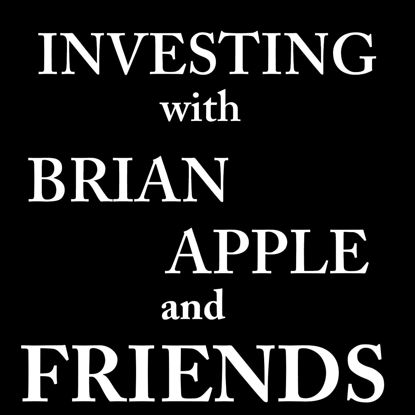 Investing with Brian Apple and Friends podcast artwork