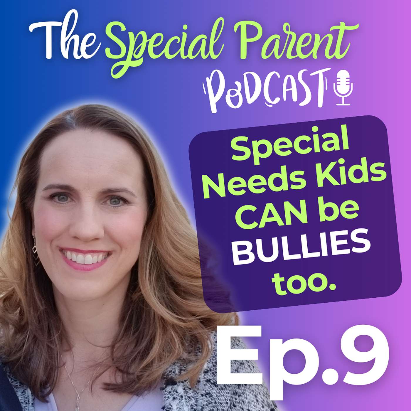 The Special Parent Podcast - Helping Parents Address and Transform Bullying in Special Needs Kids | Ep9