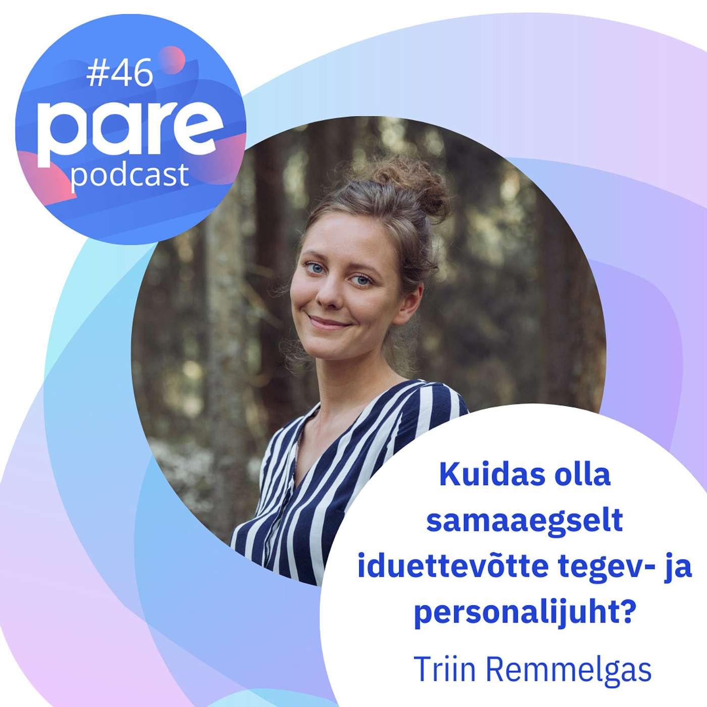PARE Podcast #46 Triin Remmelgas | Kuidas olla samaaegselt iduettevõtte tegev- ja personalijuht?