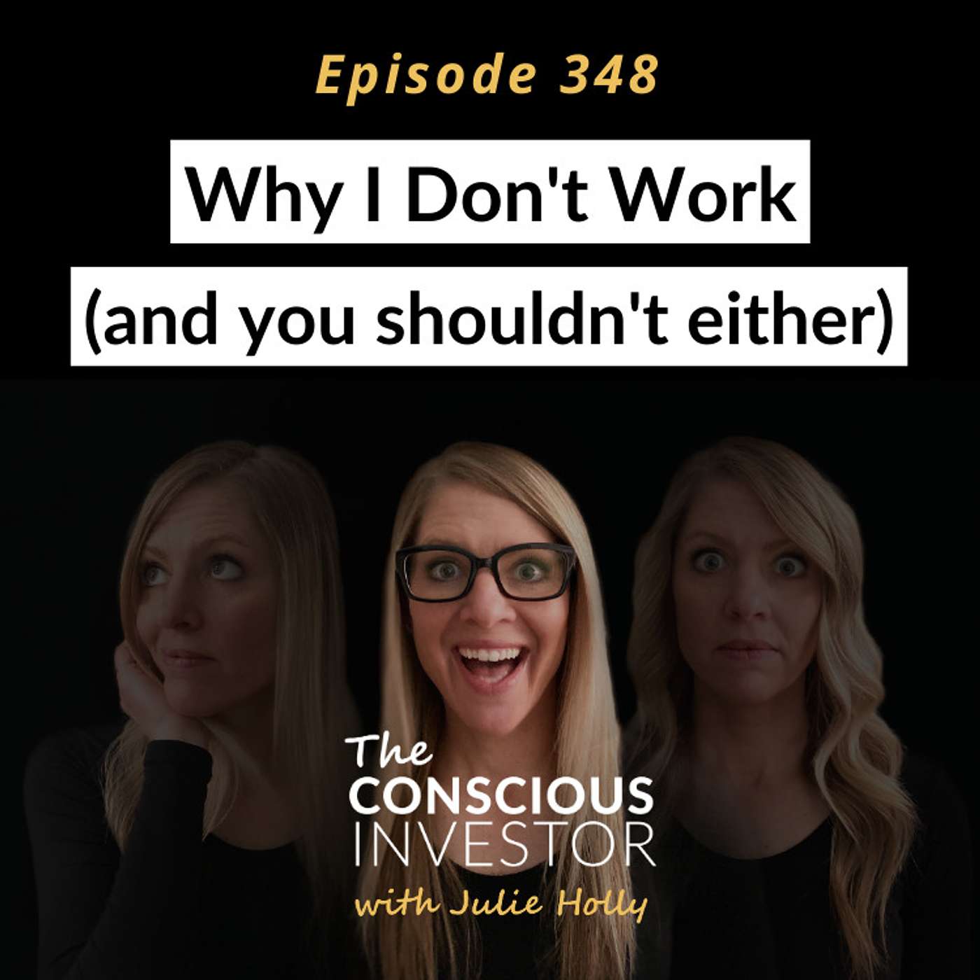 Ep348: Why I Don't Work (and you shouldn't either)