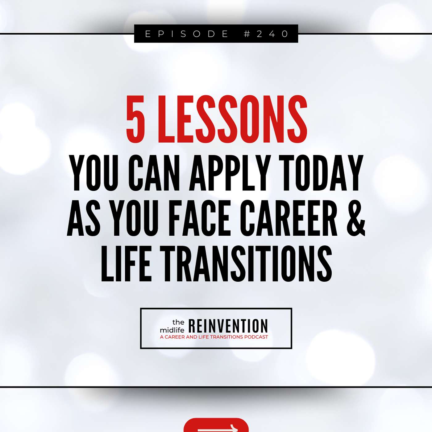 #240: 5 Lessons You Can Apply Today As You Face Career & Life Transitions #240: 5 Lessons You Can Apply Today As You Face Career & Life Transitions