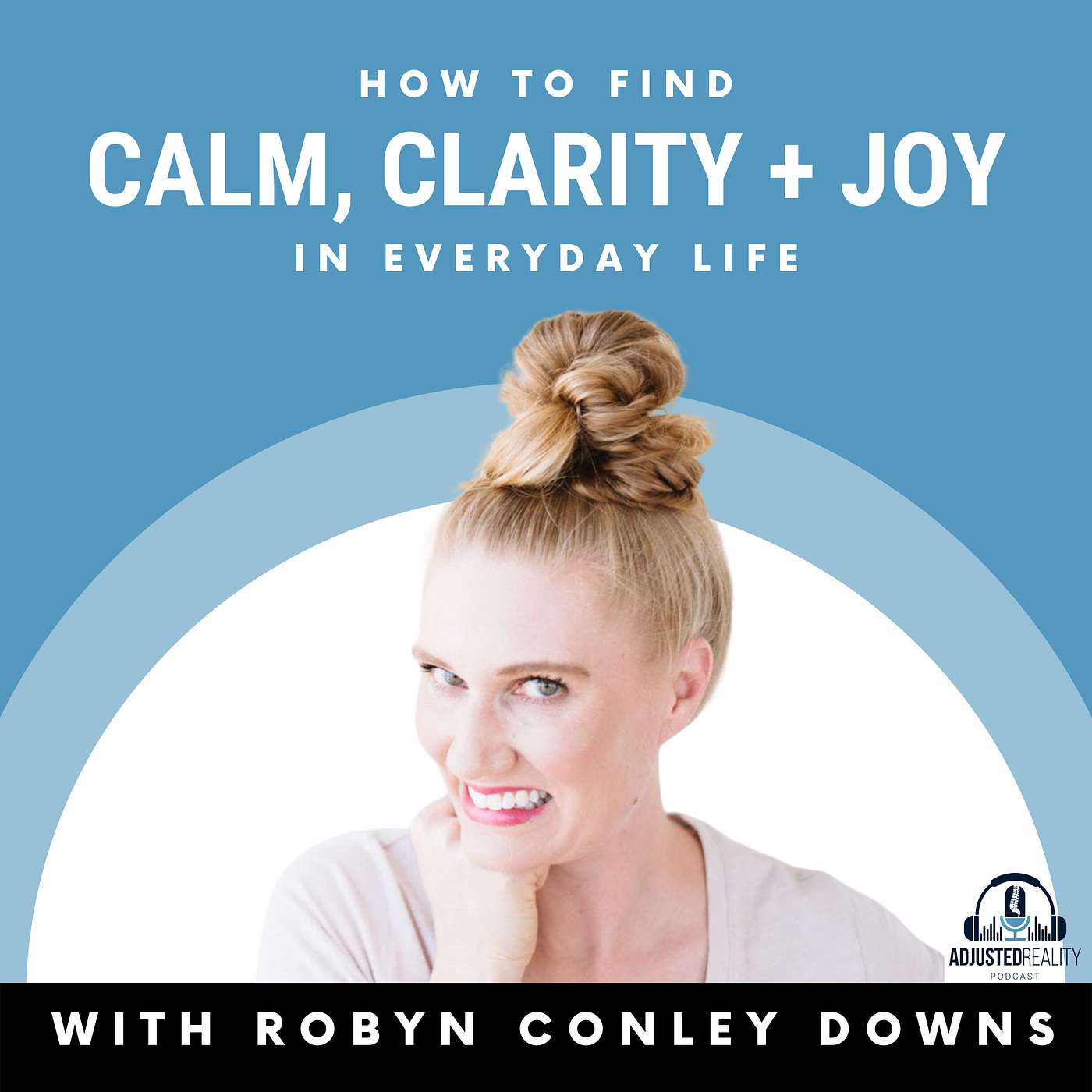 How To Find Calm, Clarity and Joy in Everyday Life with Robyn Conley Downs episode artwork
