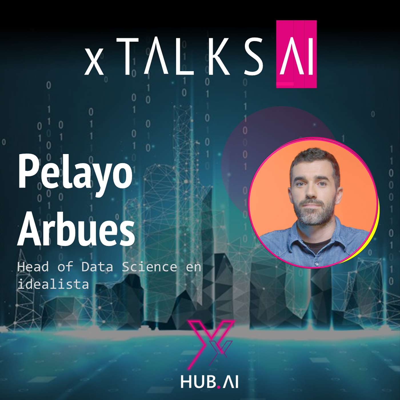 ARCHIVO xTALKS.AI #15 PELAYO ARBUÉS : Data Science. Inteligencia Artificial. Proptech. Innovación.